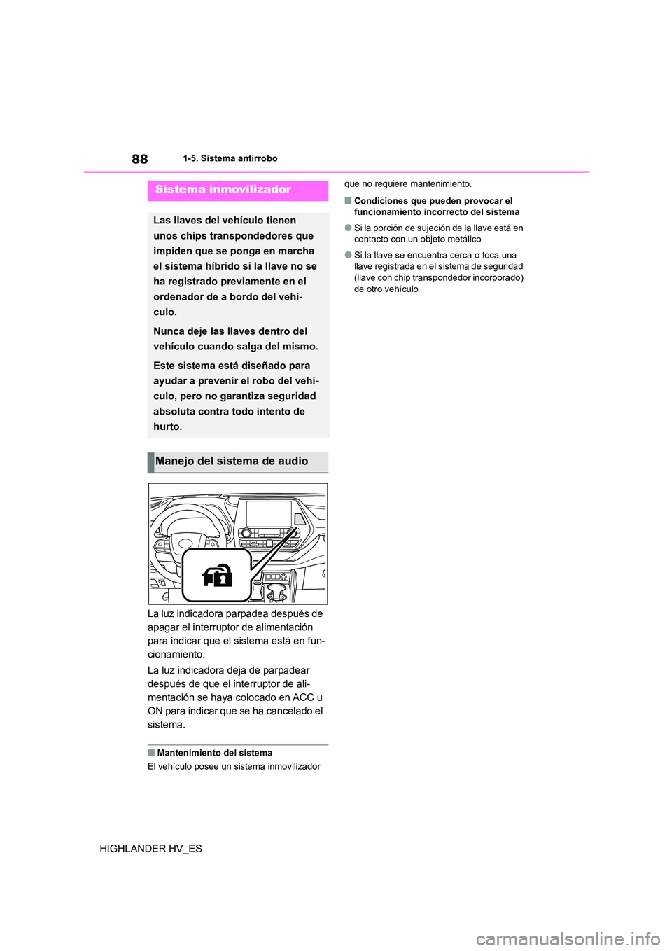 TOYOTA HIGHLANDER 2020  Manual del propietario (in Spanish) 881-5. Sistema antirrobo
HIGHLANDER HV_ES
1-5.Sistema antirrobo
La luz indicadora parpadea después de  
apagar el interruptor de alimentación 
para indicar que el sistema está en fun-
cionamiento. 