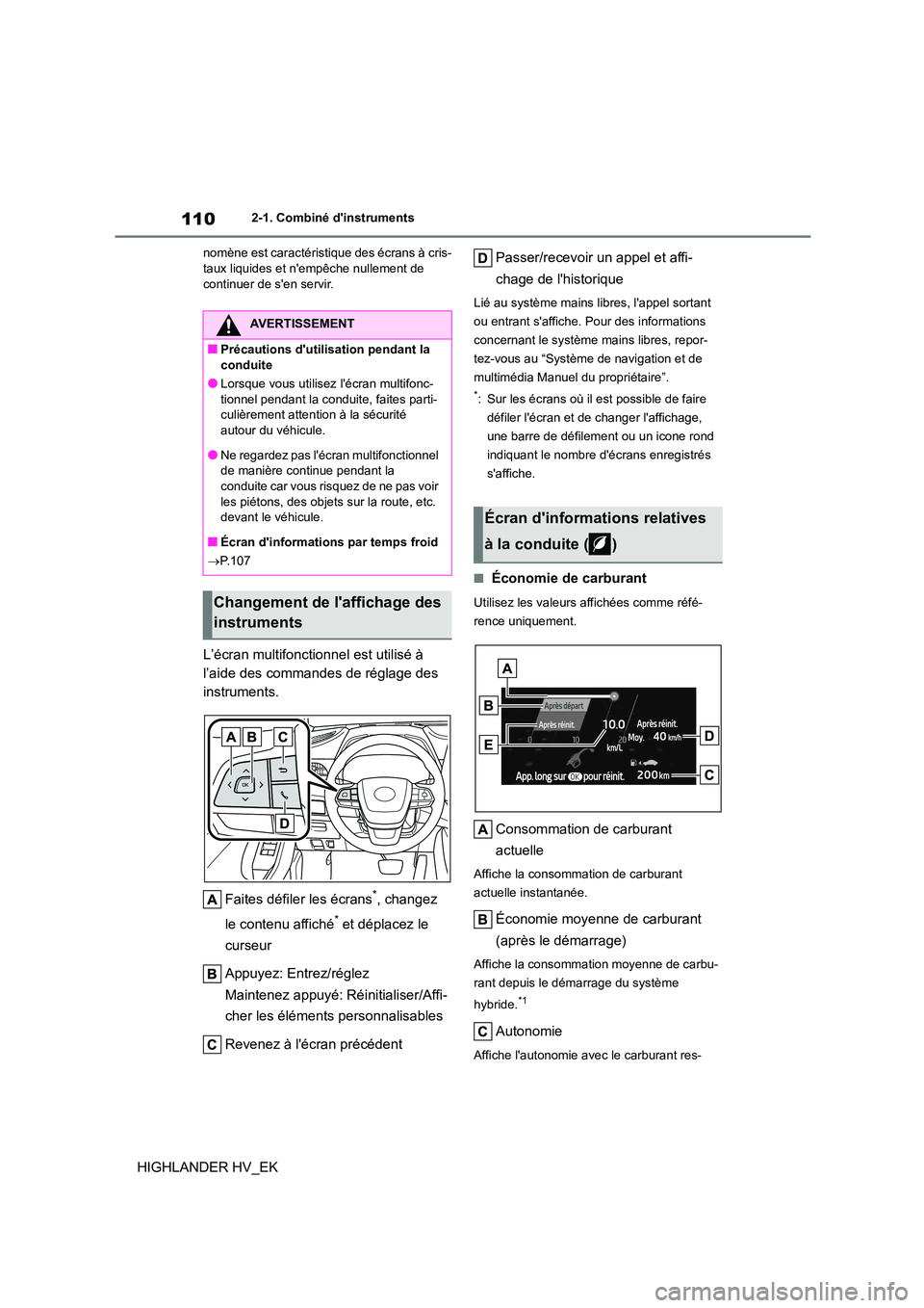 TOYOTA HIGHLANDER 2020 Manuel du propriétaire (in French) 1102-1. Combiné dinstruments
HIGHLANDER HV_EK
nomène est caractéristique des écrans à cris- taux liquides et nempêche nullement de
continuer de sen servir.
L’écran multifonctionnel est u TOYOTA HIGHLANDER 2020 Manuel du propriétaire (in French) 1102-1. Combiné dinstruments
HIGHLANDER HV_EK
nomène est caractéristique des écrans à cris- taux liquides et nempêche nullement de
continuer de sen servir.
L’écran multifonctionnel est u