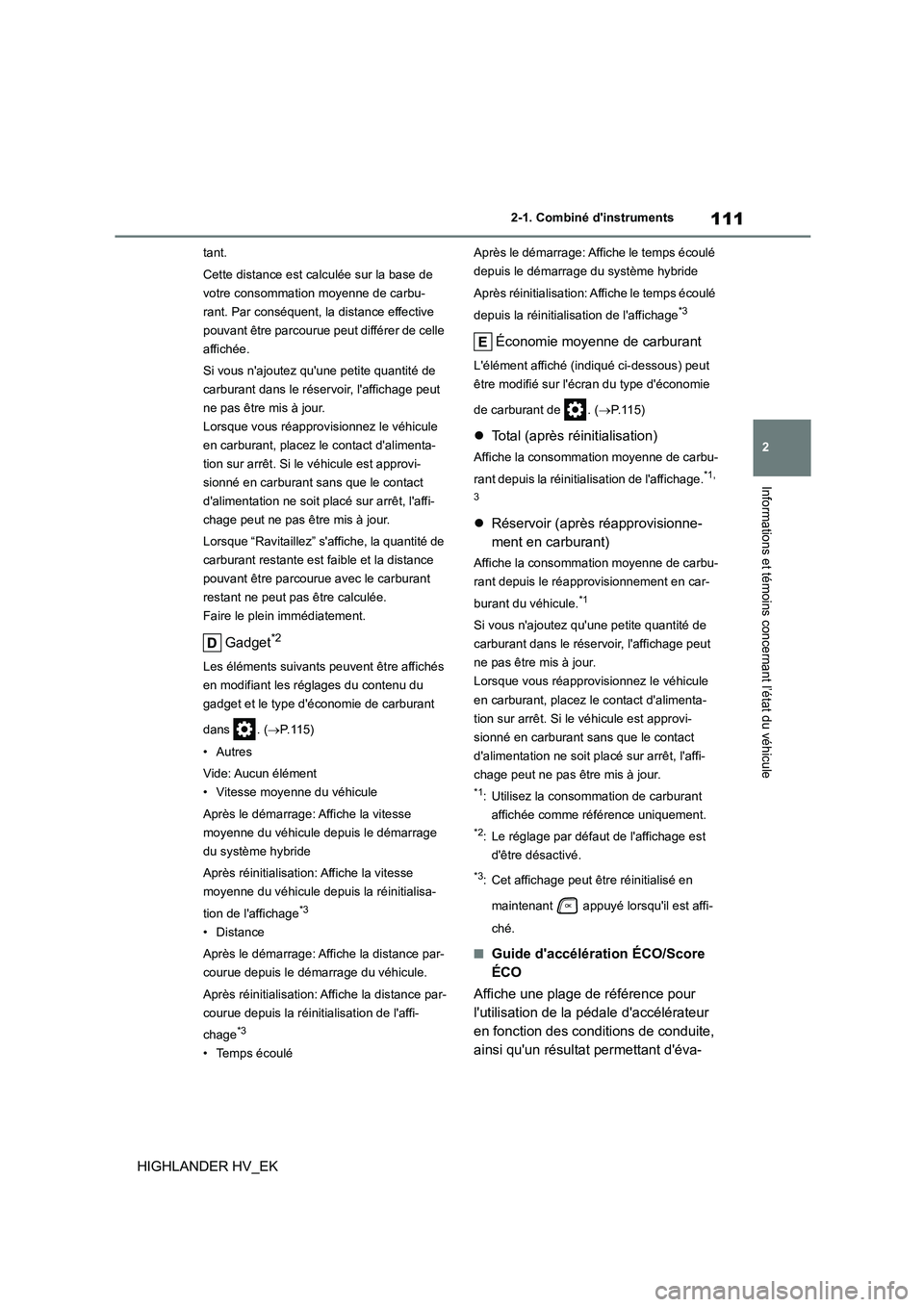 TOYOTA HIGHLANDER 2020 Manuel du propriétaire (in French) 111
2
2-1. Combiné dinstruments
Informations et témoins concernant l’état du véhicule
HIGHLANDER HV_EK
tant.
Cette distance est calculée sur la base de
votre consommation moyenne de carbu- TOYOTA HIGHLANDER 2020 Manuel du propriétaire (in French) 111
2
2-1. Combiné dinstruments
Informations et témoins concernant l’état du véhicule
HIGHLANDER HV_EK
tant.
Cette distance est calculée sur la base de
votre consommation moyenne de carbu-