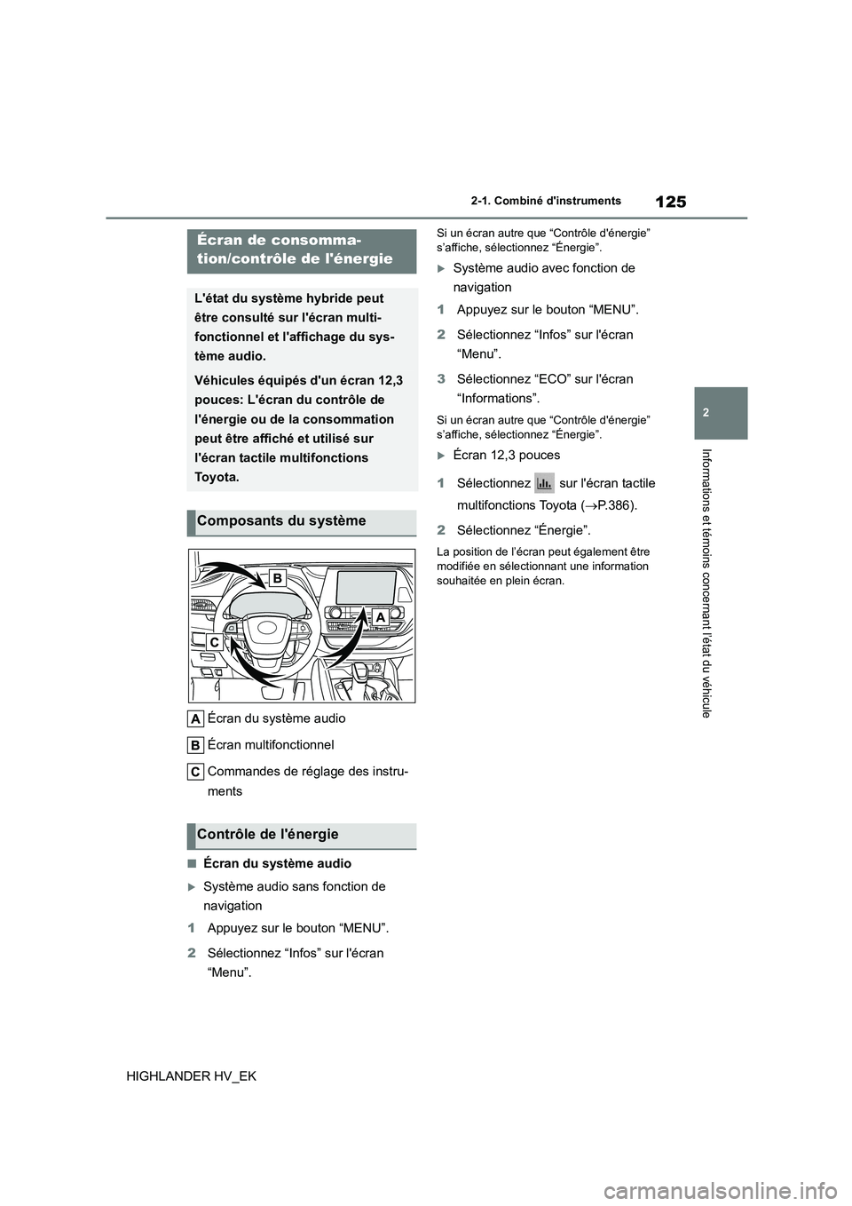 TOYOTA HIGHLANDER 2020 Manuel du propriétaire (in French) 125
2
2-1. Combiné dinstruments
Informations et témoins concernant l’état du véhicule
HIGHLANDER HV_EK
Écran du système audio
Écran multifonctionnel
Commandes de réglage des instru-
me TOYOTA HIGHLANDER 2020 Manuel du propriétaire (in French) 125
2
2-1. Combiné dinstruments
Informations et témoins concernant l’état du véhicule
HIGHLANDER HV_EK
Écran du système audio
Écran multifonctionnel
Commandes de réglage des instru-
me