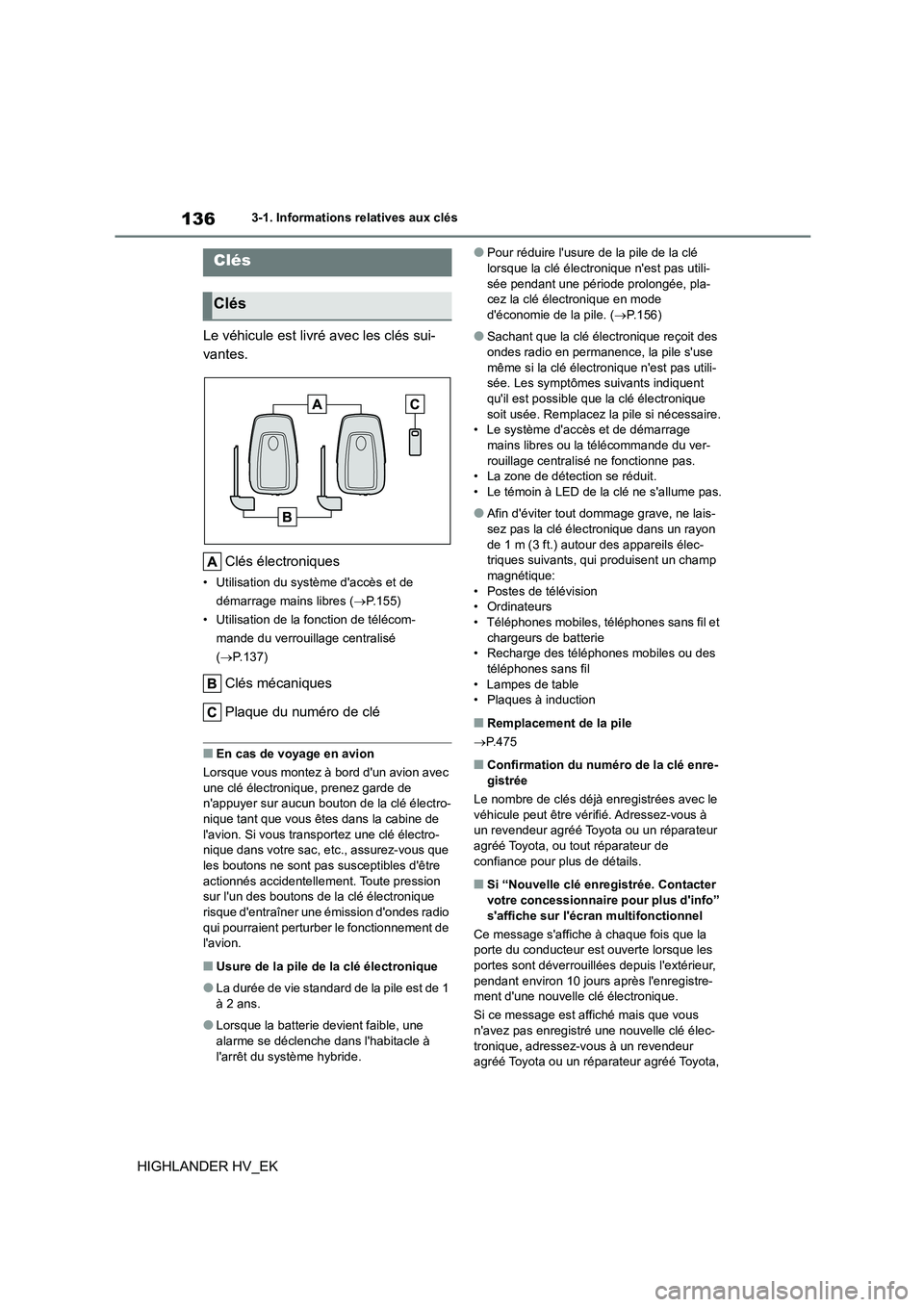 TOYOTA HIGHLANDER 2020 Manuel du propriétaire (in French) 1363-1. Informations relatives aux clés
HIGHLANDER HV_EK
3-1.Informations relatives aux clés
Le véhicule est livré avec les clés sui-
vantes.
Clés électroniques
• Utilisation du système d TOYOTA HIGHLANDER 2020 Manuel du propriétaire (in French) 1363-1. Informations relatives aux clés
HIGHLANDER HV_EK
3-1.Informations relatives aux clés
Le véhicule est livré avec les clés sui-
vantes.
Clés électroniques
• Utilisation du système d