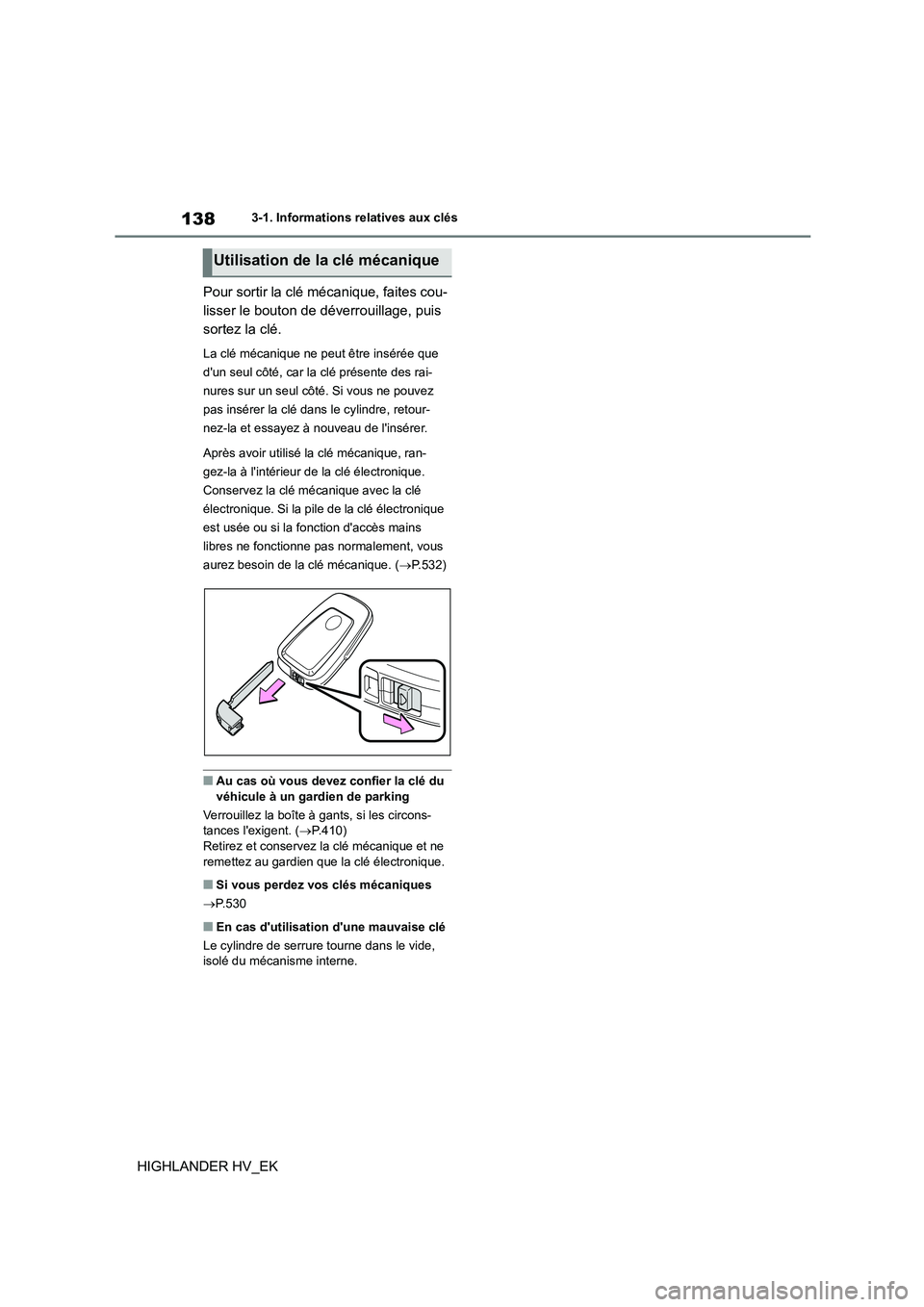 TOYOTA HIGHLANDER 2020 Manuel du propriétaire (in French) 1383-1. Informations relatives aux clés
HIGHLANDER HV_EK
Pour sortir la clé mécanique, faites cou-
lisser le bouton de déverrouillage, puis
sortez la clé.
La clé mécanique ne peut être ins TOYOTA HIGHLANDER 2020 Manuel du propriétaire (in French) 1383-1. Informations relatives aux clés
HIGHLANDER HV_EK
Pour sortir la clé mécanique, faites cou-
lisser le bouton de déverrouillage, puis
sortez la clé.
La clé mécanique ne peut être ins