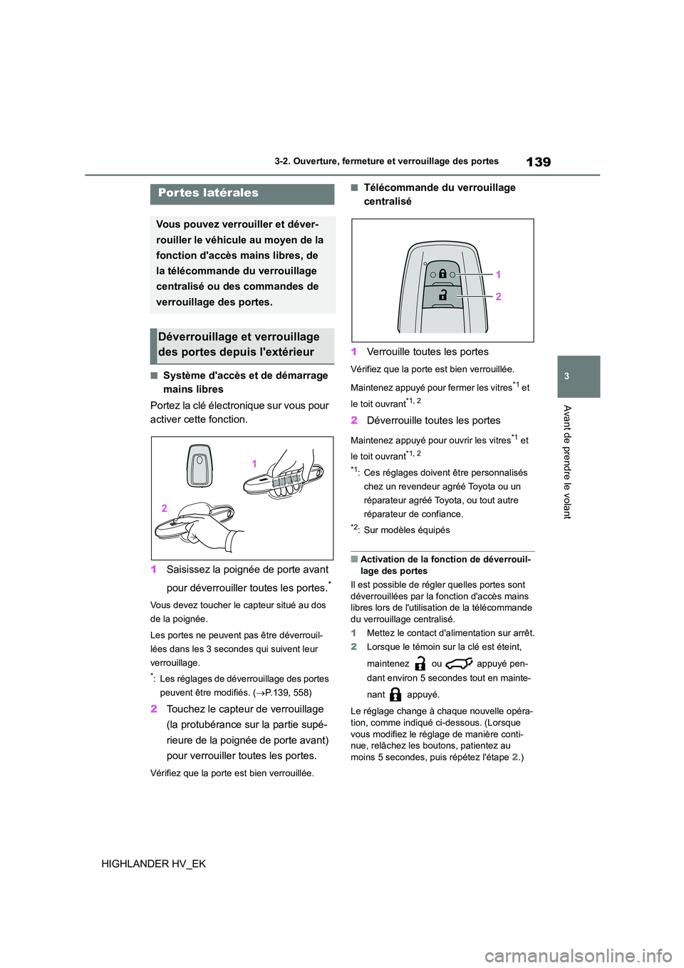 TOYOTA HIGHLANDER 2020 Manuel du propriétaire (in French) 139
3
3-2. Ouverture, fermeture et verrouillage des portes
Avant de prendre le volant
HIGHLANDER HV_EK
3-2.Ouverture, fermeture et verrouillage des portes
■Système daccès et de démarrage
mai TOYOTA HIGHLANDER 2020 Manuel du propriétaire (in French) 139
3
3-2. Ouverture, fermeture et verrouillage des portes
Avant de prendre le volant
HIGHLANDER HV_EK
3-2.Ouverture, fermeture et verrouillage des portes
■Système daccès et de démarrage
mai