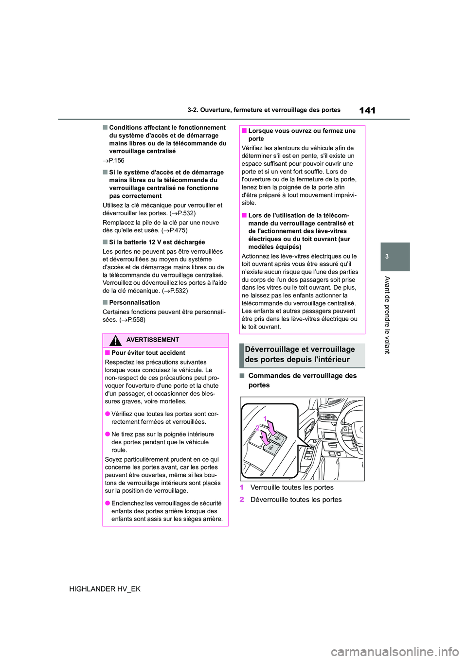 TOYOTA HIGHLANDER 2020 Manuel du propriétaire (in French) 141
3
3-2. Ouverture, fermeture et verrouillage des portes
Avant de prendre le volant
HIGHLANDER HV_EK
■Conditions affectant le fonctionnement du système daccès et de démarrage
mains libres TOYOTA HIGHLANDER 2020 Manuel du propriétaire (in French) 141
3
3-2. Ouverture, fermeture et verrouillage des portes
Avant de prendre le volant
HIGHLANDER HV_EK
■Conditions affectant le fonctionnement du système daccès et de démarrage
mains libres
