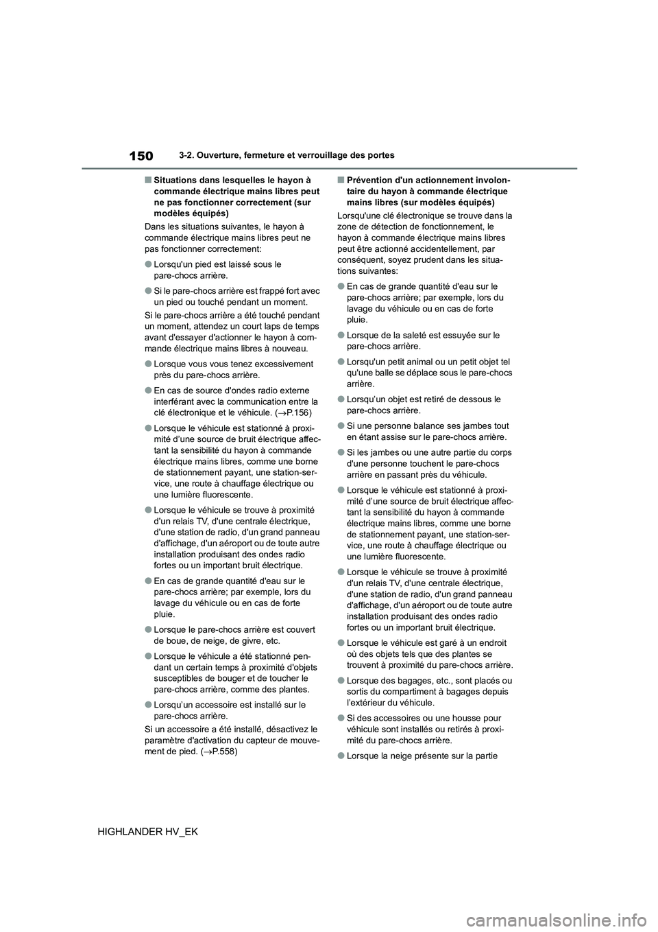 TOYOTA HIGHLANDER 2020 Manuel du propriétaire (in French) 1503-2. Ouverture, fermeture et verrouillage des portes
HIGHLANDER HV_EK
■Situations dans lesquelles le hayon à commande électrique mains libres peut
ne pas fonctionner correctement (sur
modè TOYOTA HIGHLANDER 2020 Manuel du propriétaire (in French) 1503-2. Ouverture, fermeture et verrouillage des portes
HIGHLANDER HV_EK
■Situations dans lesquelles le hayon à commande électrique mains libres peut
ne pas fonctionner correctement (sur
modè