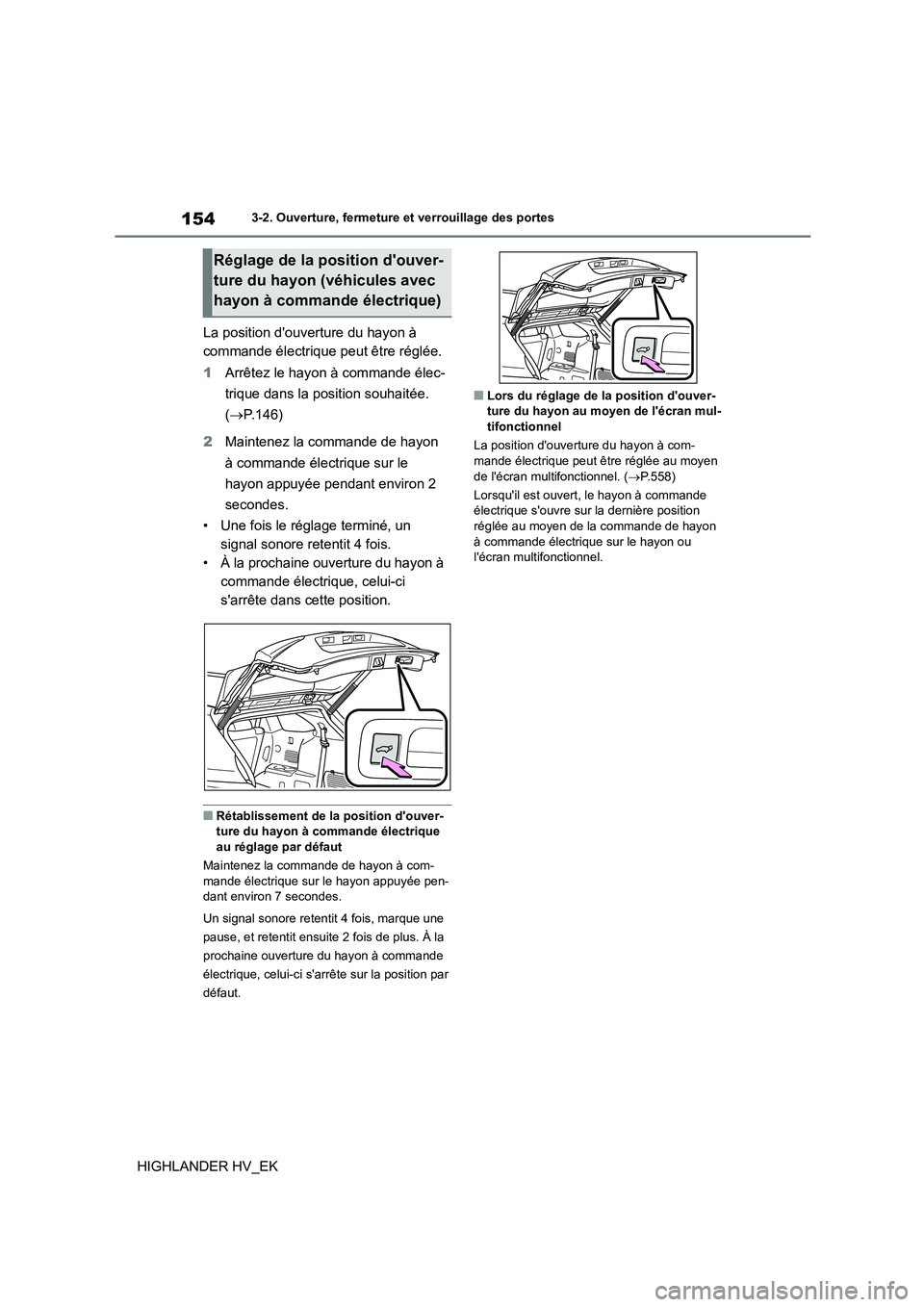 TOYOTA HIGHLANDER 2020 Manuel du propriétaire (in French) 1543-2. Ouverture, fermeture et verrouillage des portes
HIGHLANDER HV_EK
La position douverture du hayon à
commande électrique peut être réglée.
1 Arrêtez le hayon à commande élec-
triqu TOYOTA HIGHLANDER 2020 Manuel du propriétaire (in French) 1543-2. Ouverture, fermeture et verrouillage des portes
HIGHLANDER HV_EK
La position douverture du hayon à
commande électrique peut être réglée.
1 Arrêtez le hayon à commande élec-
triqu