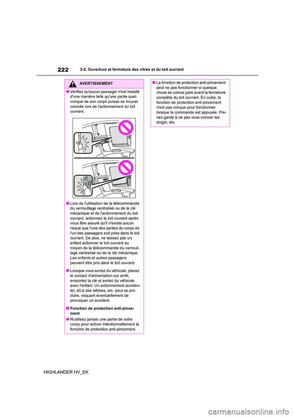 TOYOTA HIGHLANDER 2020 Manuel du propriétaire (in French) 2223-5. Ouverture et fermeture des vitres et du toit ouvrant
HIGHLANDER HV_EK
AVERTISSEMENT
●Vérifiez quaucun passager nest installé
dune manière telle quune partie quel-
conque de son corp TOYOTA HIGHLANDER 2020 Manuel du propriétaire (in French) 2223-5. Ouverture et fermeture des vitres et du toit ouvrant
HIGHLANDER HV_EK
AVERTISSEMENT
●Vérifiez quaucun passager nest installé
dune manière telle quune partie quel-
conque de son corp