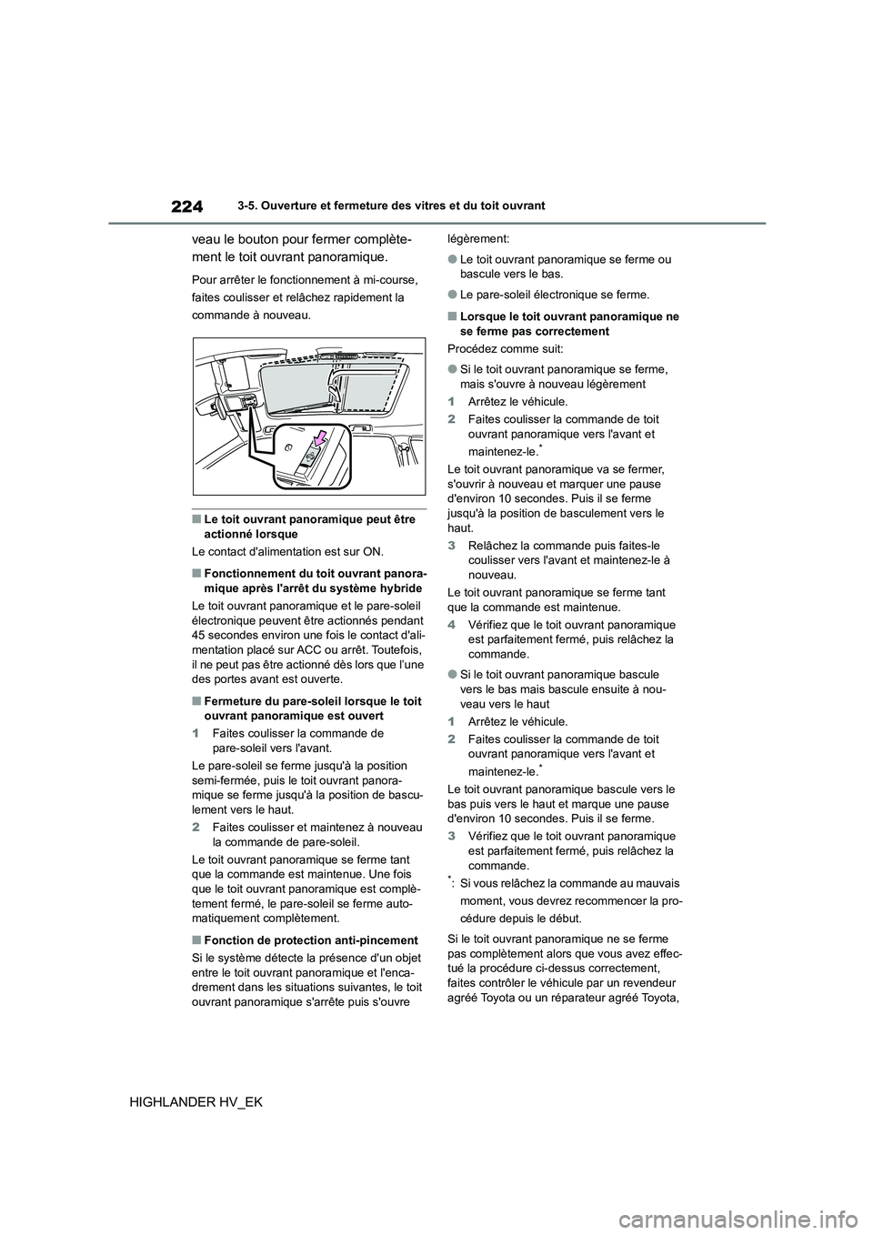 TOYOTA HIGHLANDER 2020 Manuel du propriétaire (in French) 2243-5. Ouverture et fermeture des vitres et du toit ouvrant
HIGHLANDER HV_EK
veau le bouton pour fermer complète-
ment le toit ouvrant panoramique.
Pour arrêter le fonctionnement à mi-course,
TOYOTA HIGHLANDER 2020 Manuel du propriétaire (in French) 2243-5. Ouverture et fermeture des vitres et du toit ouvrant
HIGHLANDER HV_EK
veau le bouton pour fermer complète-
ment le toit ouvrant panoramique.
Pour arrêter le fonctionnement à mi-course,