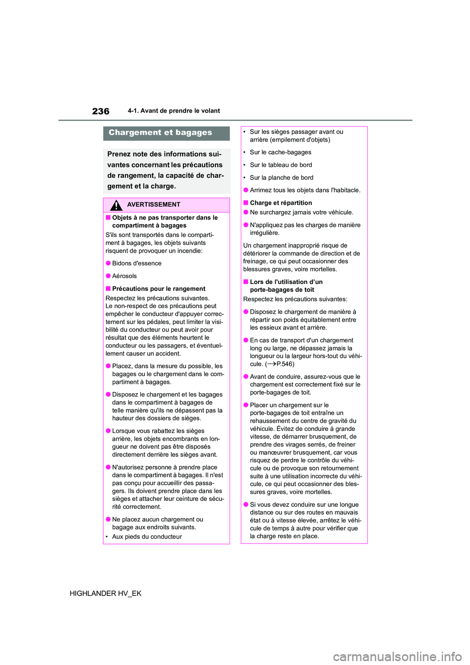 TOYOTA HIGHLANDER 2020  Manuel du propriétaire (in French) 2364-1. Avant de prendre le volant
HIGHLANDER HV_EK
Chargement et bagages
Prenez note des informations sui- 
vantes concernant les précautions 
de rangement, la capacité de char-
gement et la charge