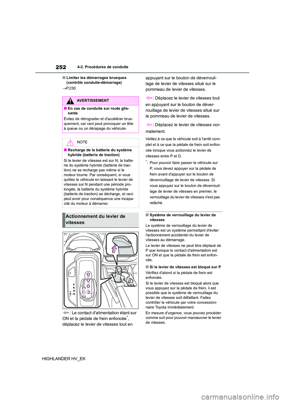 TOYOTA HIGHLANDER 2020  Manuel du propriétaire (in French) 2524-2. Procédures de conduite
HIGHLANDER HV_EK
■Limiter les démarrages brusques  (contrôle conduite-démarrage) 
 P.230
: Le contact dalimentation étant sur  
ON et la pédale de frein enfo