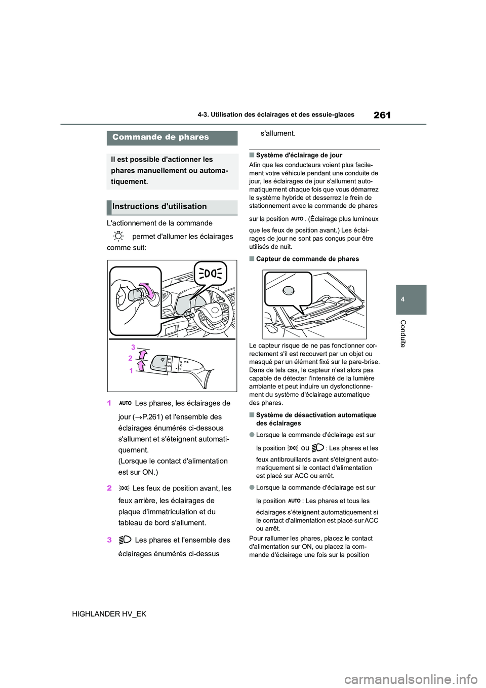 TOYOTA HIGHLANDER 2020 Manuel du propriétaire (in French) 261
4
4-3. Utilisation des éclairages et des essuie-glaces
Conduite
HIGHLANDER HV_EK
4-3.Utilisation des éclairages et des essuie-glaces
Lactionnement de la commande
permet dallumer les éclai TOYOTA HIGHLANDER 2020 Manuel du propriétaire (in French) 261
4
4-3. Utilisation des éclairages et des essuie-glaces
Conduite
HIGHLANDER HV_EK
4-3.Utilisation des éclairages et des essuie-glaces
Lactionnement de la commande
permet dallumer les éclai