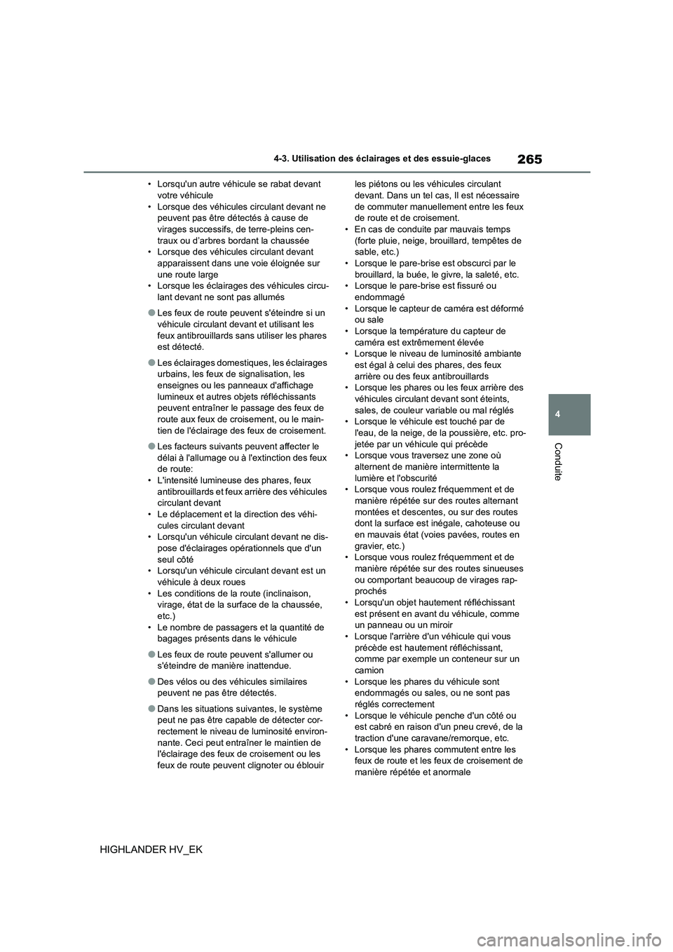 TOYOTA HIGHLANDER 2020 Manuel du propriétaire (in French) 265
4
4-3. Utilisation des éclairages et des essuie-glaces
Conduite
HIGHLANDER HV_EK
• Lorsquun autre véhicule se rabat devant votre véhicule
• Lorsque des véhicules circulant devant ne
p TOYOTA HIGHLANDER 2020 Manuel du propriétaire (in French) 265
4
4-3. Utilisation des éclairages et des essuie-glaces
Conduite
HIGHLANDER HV_EK
• Lorsquun autre véhicule se rabat devant votre véhicule
• Lorsque des véhicules circulant devant ne
p