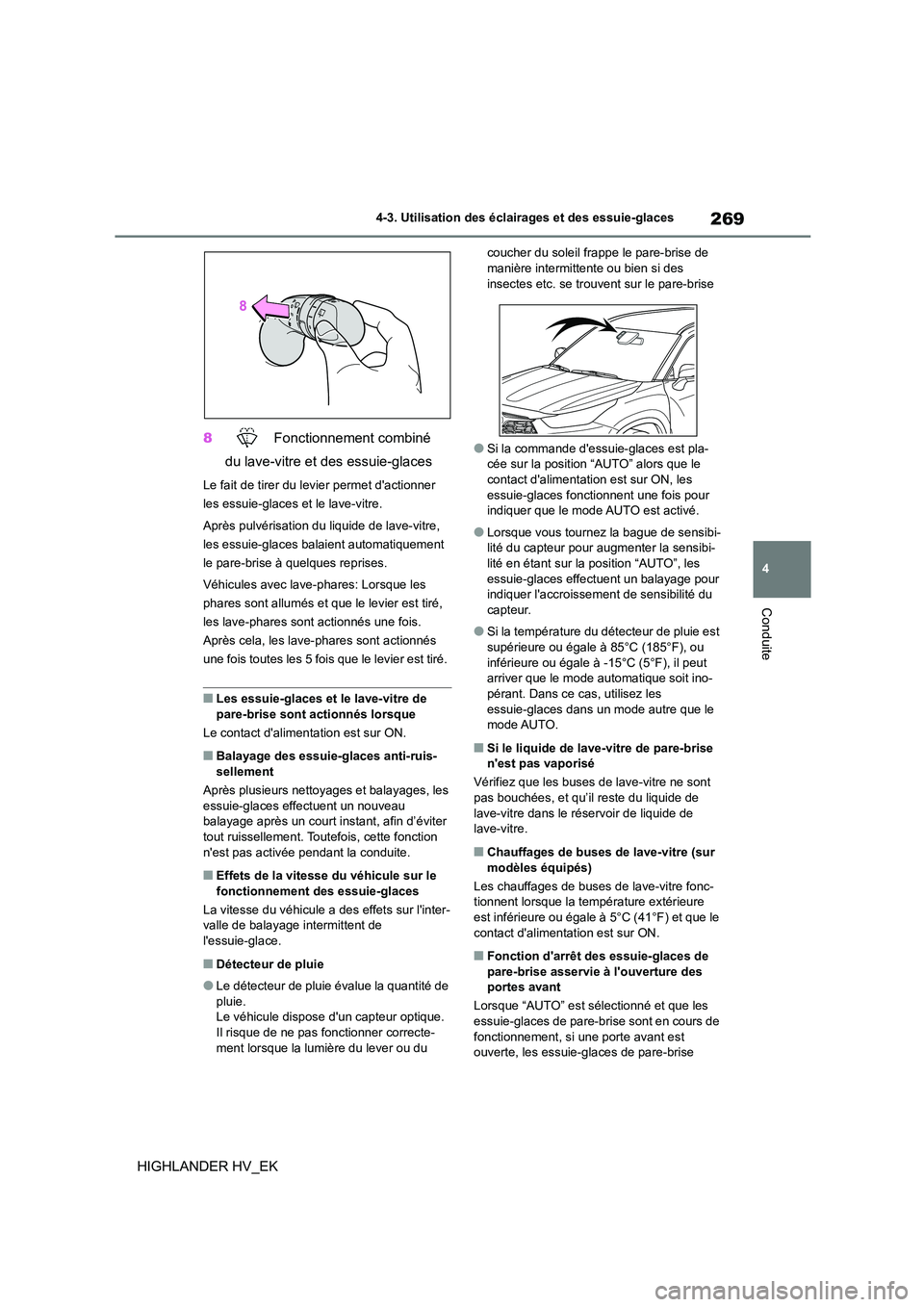 TOYOTA HIGHLANDER 2020 Manuel du propriétaire (in French) 269
4
4-3. Utilisation des éclairages et des essuie-glaces
Conduite
HIGHLANDER HV_EK
8 Fonctionnement combiné
du lave-vitre et des essuie-glaces
Le fait de tirer du levier permet dactionner
TOYOTA HIGHLANDER 2020 Manuel du propriétaire (in French) 269
4
4-3. Utilisation des éclairages et des essuie-glaces
Conduite
HIGHLANDER HV_EK
8 Fonctionnement combiné
du lave-vitre et des essuie-glaces
Le fait de tirer du levier permet dactionner