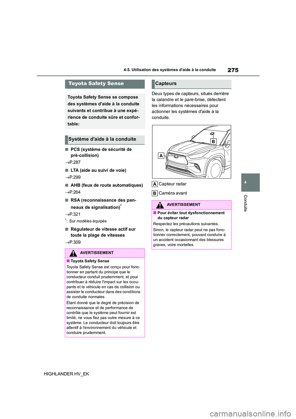 TOYOTA HIGHLANDER 2020 Manuel du propriétaire (in French) 275
4
4-5. Utilisation des systèmes daide à la conduite
Conduite
HIGHLANDER HV_EK
4-5.Utilisation des systèmes daide à la conduite
■PCS (système de sécurité de
pré-collision)
P.287 TOYOTA HIGHLANDER 2020 Manuel du propriétaire (in French) 275
4
4-5. Utilisation des systèmes daide à la conduite
Conduite
HIGHLANDER HV_EK
4-5.Utilisation des systèmes daide à la conduite
■PCS (système de sécurité de
pré-collision)
P.287