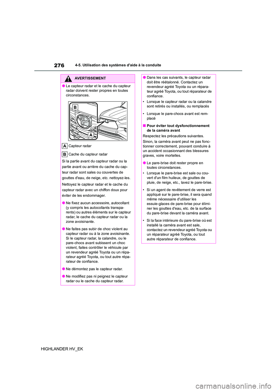 TOYOTA HIGHLANDER 2020 Manuel du propriétaire (in French) 2764-5. Utilisation des systèmes daide à la conduite
HIGHLANDER HV_EK
AVERTISSEMENT
●Le capteur radar et le cache du capteur
radar doivent rester propres en toutes
circonstances.
Capteur rada TOYOTA HIGHLANDER 2020 Manuel du propriétaire (in French) 2764-5. Utilisation des systèmes daide à la conduite
HIGHLANDER HV_EK
AVERTISSEMENT
●Le capteur radar et le cache du capteur
radar doivent rester propres en toutes
circonstances.
Capteur rada