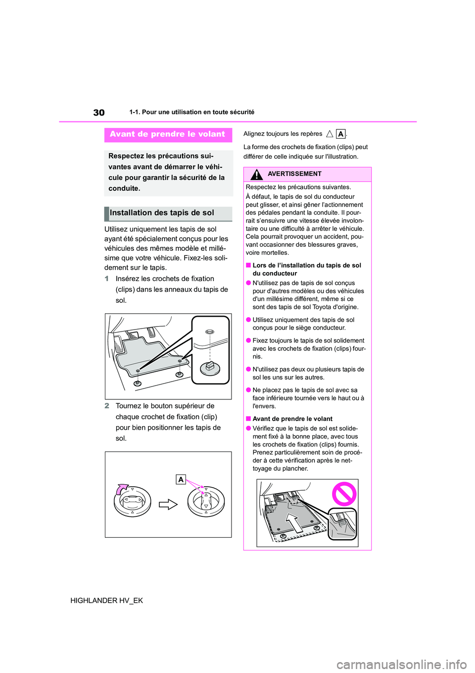 TOYOTA HIGHLANDER 2020 Manuel du propriétaire (in French) 301-1. Pour une utilisation en toute sécurité
HIGHLANDER HV_EK
1-1.Pour une utilisation en toute sécurité
Utilisez uniquement les tapis de sol
ayant été spécialement conçus pour les
véhicu TOYOTA HIGHLANDER 2020 Manuel du propriétaire (in French) 301-1. Pour une utilisation en toute sécurité
HIGHLANDER HV_EK
1-1.Pour une utilisation en toute sécurité
Utilisez uniquement les tapis de sol
ayant été spécialement conçus pour les
véhicu