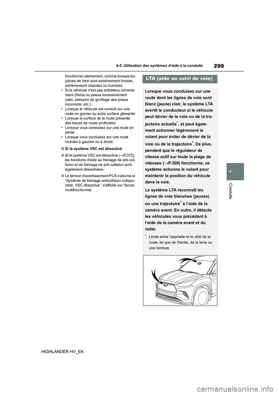 TOYOTA HIGHLANDER 2020 Manuel du propriétaire (in French) 299
4
4-5. Utilisation des systèmes daide à la conduite
Conduite
HIGHLANDER HV_EK
fonctionner pleinement, comme lorsque les pièces de frein sont extrêmement froides,
extrêmement chaudes ou h TOYOTA HIGHLANDER 2020 Manuel du propriétaire (in French) 299
4
4-5. Utilisation des systèmes daide à la conduite
Conduite
HIGHLANDER HV_EK
fonctionner pleinement, comme lorsque les pièces de frein sont extrêmement froides,
extrêmement chaudes ou h