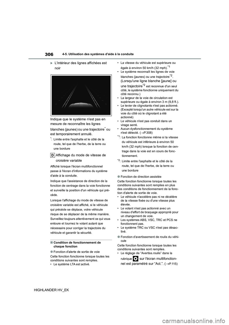 TOYOTA HIGHLANDER 2020  Manuel du propriétaire (in French) 3064-5. Utilisation des systèmes daide à la conduite
HIGHLANDER HV_EK
Lintérieur des lignes affichées est  
noir 
Indique que le système nest pas en  
mesure de reconnaître les lignes  
bl TOYOTA HIGHLANDER 2020  Manuel du propriétaire (in French) 3064-5. Utilisation des systèmes daide à la conduite
HIGHLANDER HV_EK
Lintérieur des lignes affichées est  
noir 
Indique que le système nest pas en  
mesure de reconnaître les lignes  
bl