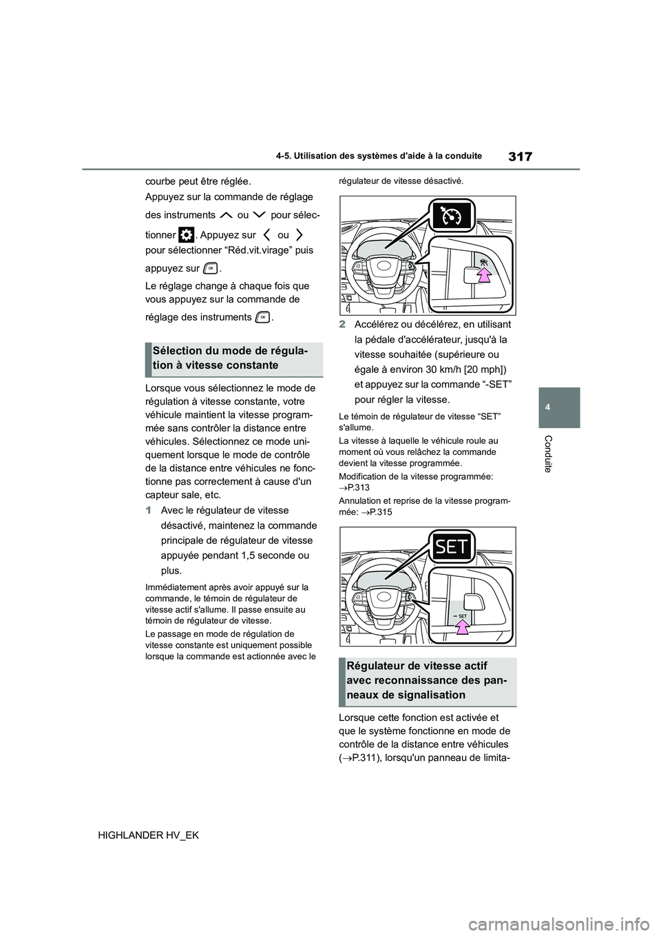 TOYOTA HIGHLANDER 2020 Manuel du propriétaire (in French) 317
4
4-5. Utilisation des systèmes daide à la conduite
Conduite
HIGHLANDER HV_EK
courbe peut être réglée.
Appuyez sur la commande de réglage
des instruments ou pour sélec-
tionner TOYOTA HIGHLANDER 2020 Manuel du propriétaire (in French) 317
4
4-5. Utilisation des systèmes daide à la conduite
Conduite
HIGHLANDER HV_EK
courbe peut être réglée.
Appuyez sur la commande de réglage
des instruments ou pour sélec-
tionner