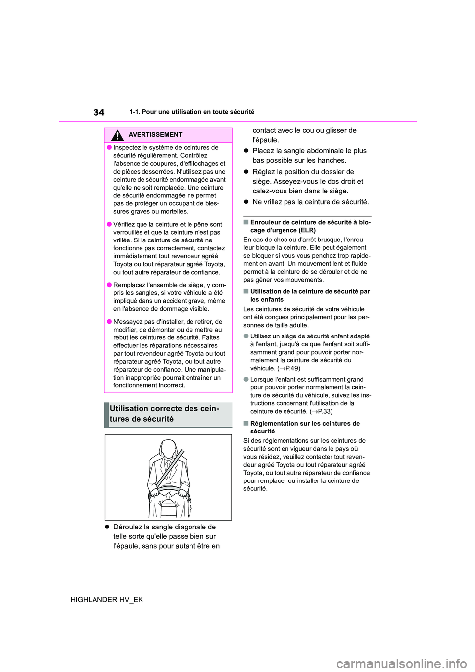 TOYOTA HIGHLANDER 2020 Manuel du propriétaire (in French) 341-1. Pour une utilisation en toute sécurité
HIGHLANDER HV_EK
Déroulez la sangle diagonale de
telle sorte quelle passe bien sur
lépaule, sans pour autant être en
contact avec le cou TOYOTA HIGHLANDER 2020 Manuel du propriétaire (in French) 341-1. Pour une utilisation en toute sécurité
HIGHLANDER HV_EK
Déroulez la sangle diagonale de
telle sorte quelle passe bien sur
lépaule, sans pour autant être en
contact avec le cou