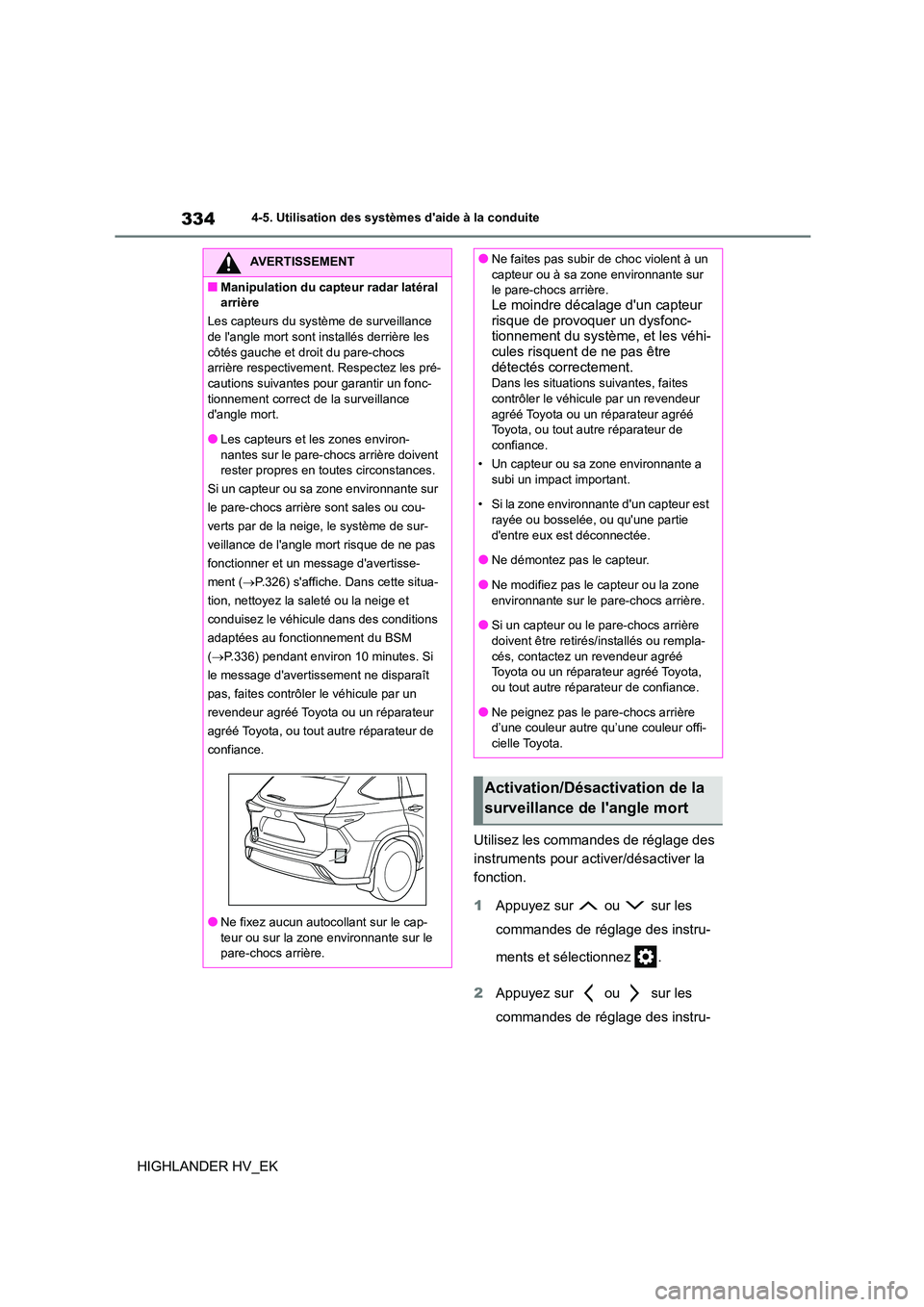 TOYOTA HIGHLANDER 2020 Manuel du propriétaire (in French) 3344-5. Utilisation des systèmes daide à la conduite
HIGHLANDER HV_EK
Utilisez les commandes de réglage des
instruments pour acti ver/désactiver la
fonction.
1 Appuyez sur ou sur les TOYOTA HIGHLANDER 2020 Manuel du propriétaire (in French) 3344-5. Utilisation des systèmes daide à la conduite
HIGHLANDER HV_EK
Utilisez les commandes de réglage des
instruments pour acti ver/désactiver la
fonction.
1 Appuyez sur ou sur les