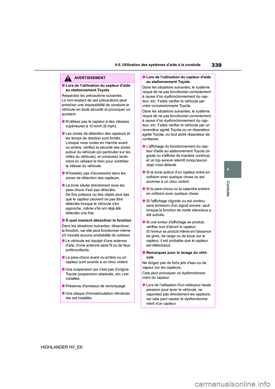 TOYOTA HIGHLANDER 2020 Manuel du propriétaire (in French) 339
4
4-5. Utilisation des systèmes daide à la conduite
Conduite
HIGHLANDER HV_EK
AVERTISSEMENT
■Lors de lutilisation du capteur daide
au stationnement Toyota
Respectez les précautions sui TOYOTA HIGHLANDER 2020 Manuel du propriétaire (in French) 339
4
4-5. Utilisation des systèmes daide à la conduite
Conduite
HIGHLANDER HV_EK
AVERTISSEMENT
■Lors de lutilisation du capteur daide
au stationnement Toyota
Respectez les précautions sui