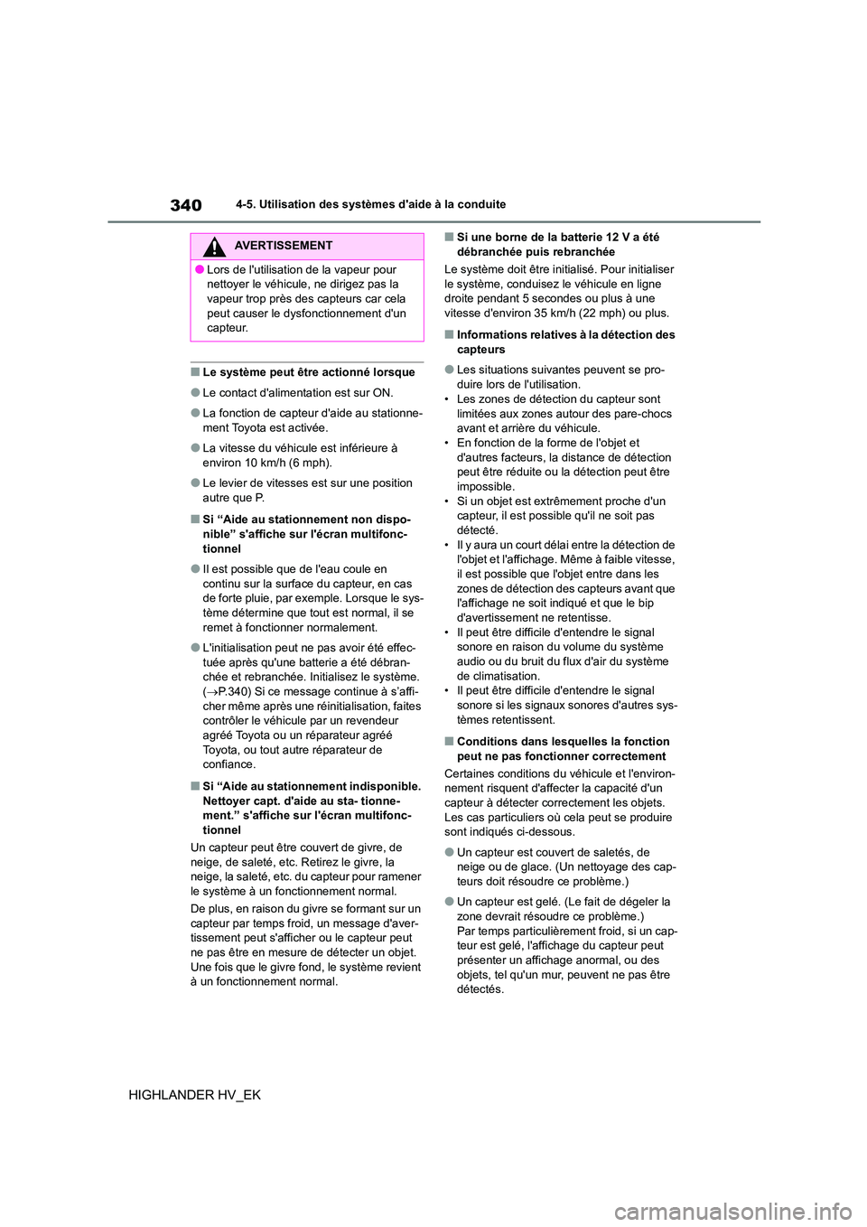TOYOTA HIGHLANDER 2020 Manuel du propriétaire (in French) 3404-5. Utilisation des systèmes daide à la conduite
HIGHLANDER HV_EK
■Le système peut être actionné lorsque
●Le contact dalimentation est sur ON.
●La fonction de capteur daide au statio TOYOTA HIGHLANDER 2020 Manuel du propriétaire (in French) 3404-5. Utilisation des systèmes daide à la conduite
HIGHLANDER HV_EK
■Le système peut être actionné lorsque
●Le contact dalimentation est sur ON.
●La fonction de capteur daide au statio