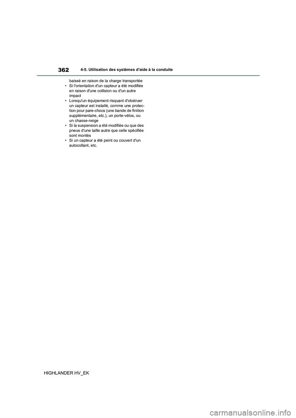 TOYOTA HIGHLANDER 2020  Manuel du propriétaire (in French) 3624-5. Utilisation des systèmes daide à la conduite
HIGHLANDER HV_EK
baissé en raison de la charge transportée • Si lorientation dun capteur a été modifiée  
en raison dune collision ou 