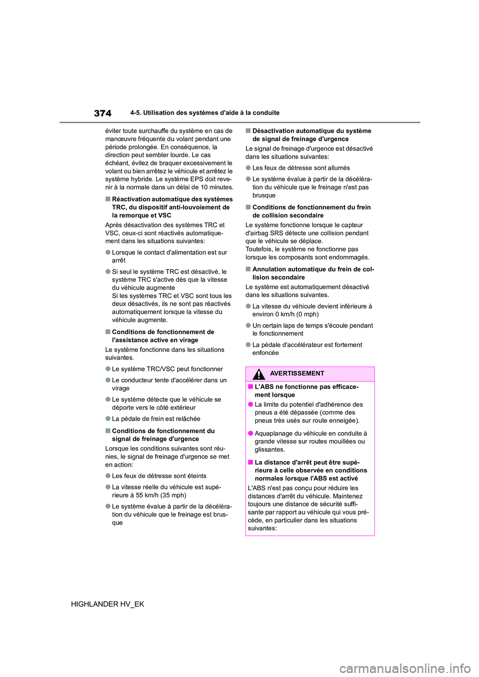 TOYOTA HIGHLANDER 2020 Manuel du propriétaire (in French) 3744-5. Utilisation des systèmes daide à la conduite
HIGHLANDER HV_EK
éviter toute surchauffe du système en cas de manœuvre fréquente du volant pendant une
période prolongée. En conséquen TOYOTA HIGHLANDER 2020 Manuel du propriétaire (in French) 3744-5. Utilisation des systèmes daide à la conduite
HIGHLANDER HV_EK
éviter toute surchauffe du système en cas de manœuvre fréquente du volant pendant une
période prolongée. En conséquen