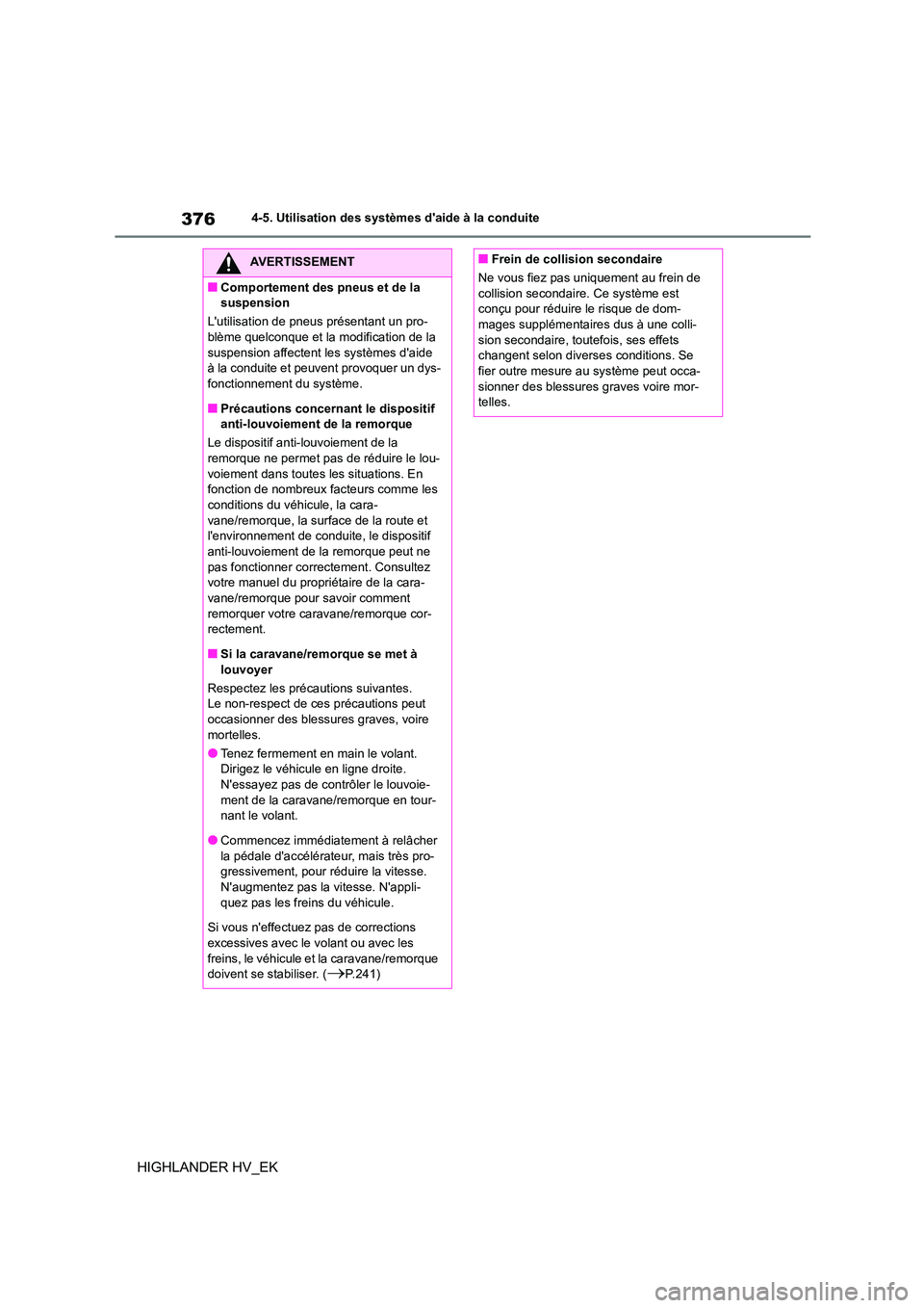 TOYOTA HIGHLANDER 2020 Manuel du propriétaire (in French) 3764-5. Utilisation des systèmes daide à la conduite
HIGHLANDER HV_EK
AVERTISSEMENT
■Comportement des pneus et de la
suspension
Lutilisation de pneus présentant un pro-
blème quelconque et TOYOTA HIGHLANDER 2020 Manuel du propriétaire (in French) 3764-5. Utilisation des systèmes daide à la conduite
HIGHLANDER HV_EK
AVERTISSEMENT
■Comportement des pneus et de la
suspension
Lutilisation de pneus présentant un pro-
blème quelconque et