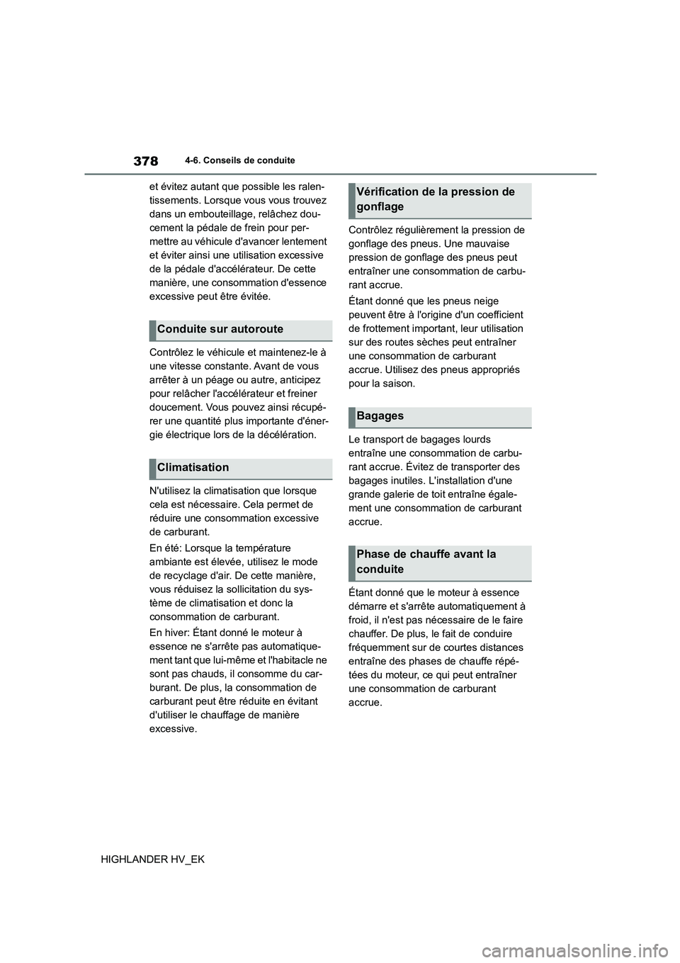 TOYOTA HIGHLANDER 2020 Manuel du propriétaire (in French) 3784-6. Conseils de conduite
HIGHLANDER HV_EK
et évitez autant que possible les ralen-
tissements. Lorsque vous vous trouvez
dans un embouteillage, relâchez dou-
cement la pédale de frein pour p TOYOTA HIGHLANDER 2020 Manuel du propriétaire (in French) 3784-6. Conseils de conduite
HIGHLANDER HV_EK
et évitez autant que possible les ralen-
tissements. Lorsque vous vous trouvez
dans un embouteillage, relâchez dou-
cement la pédale de frein pour p