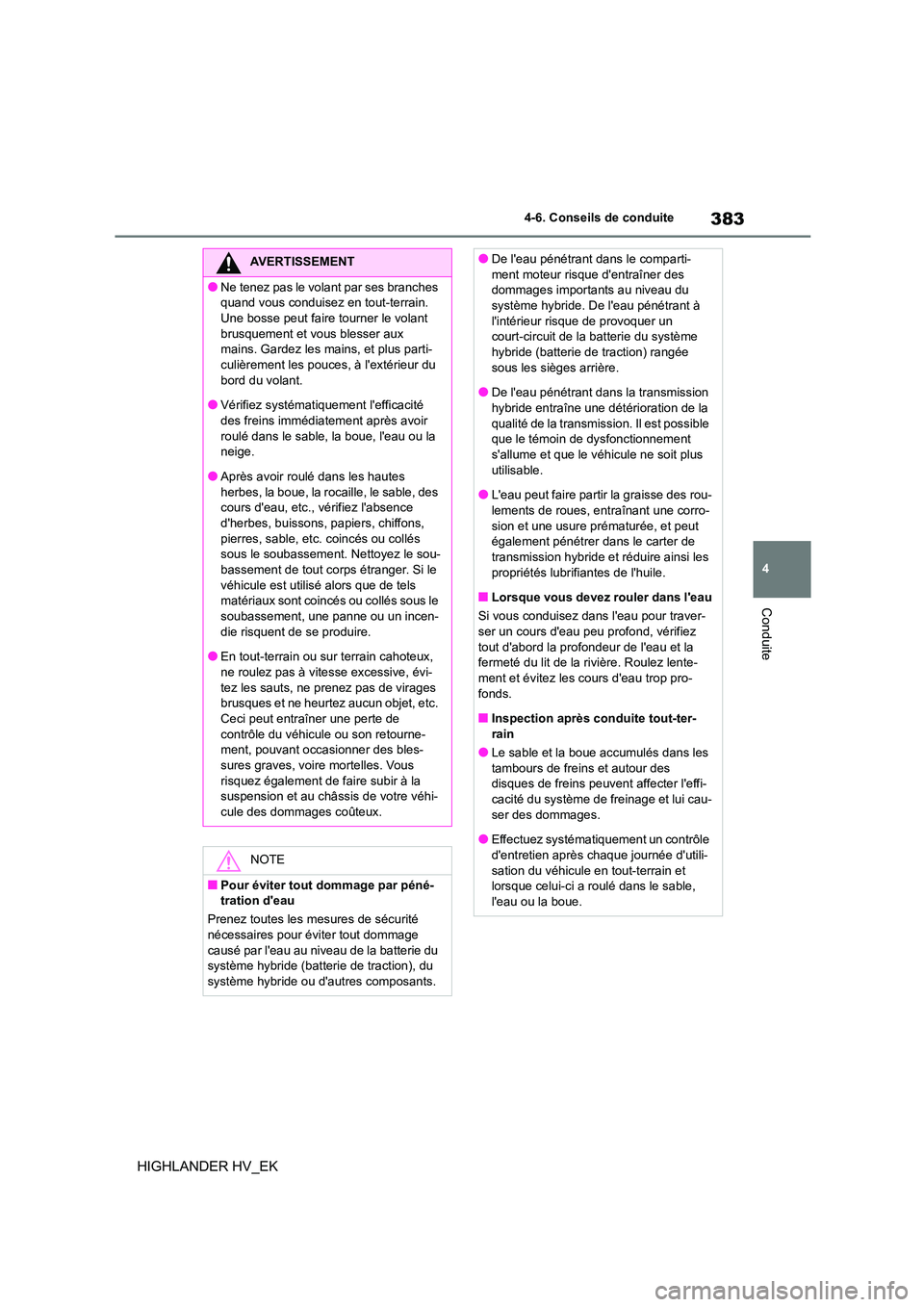 TOYOTA HIGHLANDER 2020 Manuel du propriétaire (in French) 383
4
4-6. Conseils de conduite
Conduite
HIGHLANDER HV_EK
AVERTISSEMENT
●Ne tenez pas le volant par ses branches
quand vous conduisez en tout-terrain.
Une bosse peut faire tourner le volant bru TOYOTA HIGHLANDER 2020 Manuel du propriétaire (in French) 383
4
4-6. Conseils de conduite
Conduite
HIGHLANDER HV_EK
AVERTISSEMENT
●Ne tenez pas le volant par ses branches
quand vous conduisez en tout-terrain.
Une bosse peut faire tourner le volant bru