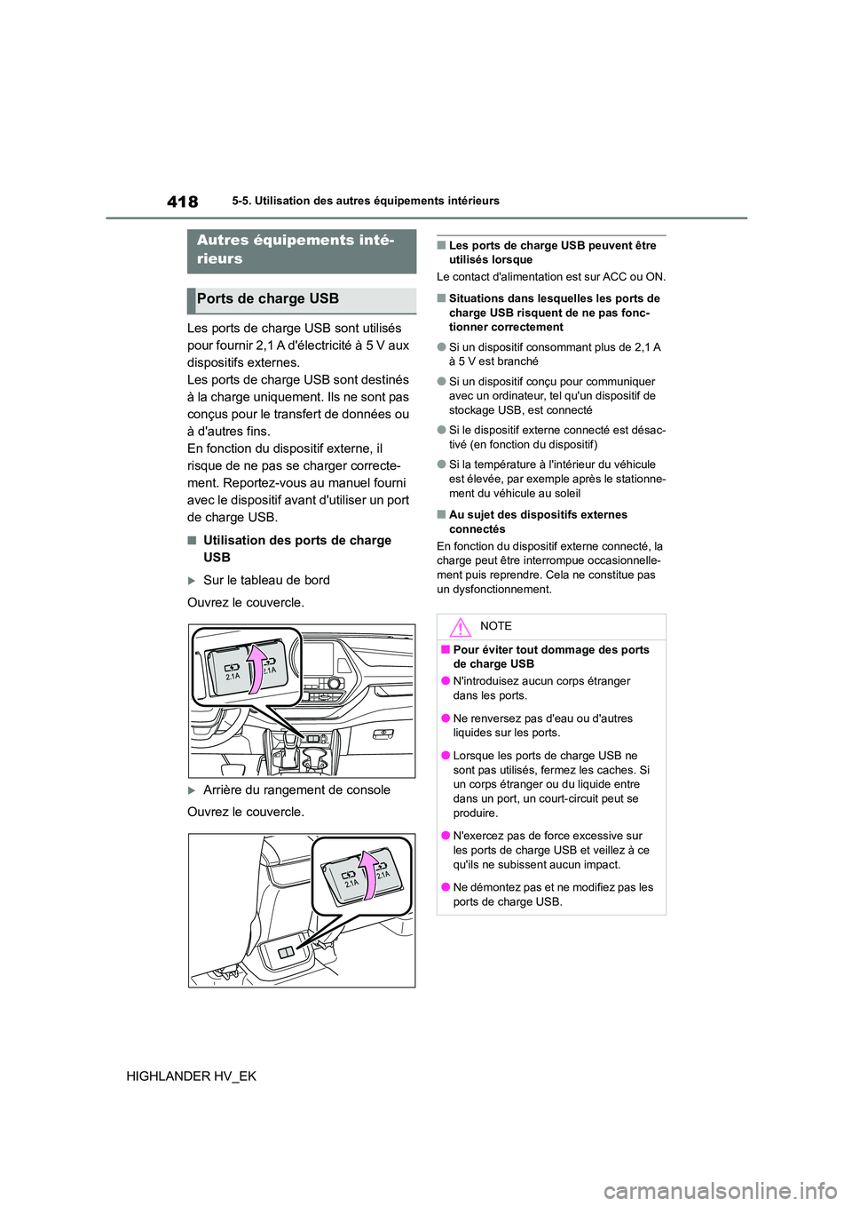 TOYOTA HIGHLANDER 2020 Manuel du propriétaire (in French) 4185-5. Utilisation des autres équipements intérieurs
HIGHLANDER HV_EK
5-5.Utilisation des autres équipements intérieurs
Les ports de charge USB sont utilisés
pour fournir 2,1 A délectricité TOYOTA HIGHLANDER 2020 Manuel du propriétaire (in French) 4185-5. Utilisation des autres équipements intérieurs
HIGHLANDER HV_EK
5-5.Utilisation des autres équipements intérieurs
Les ports de charge USB sont utilisés
pour fournir 2,1 A délectricité