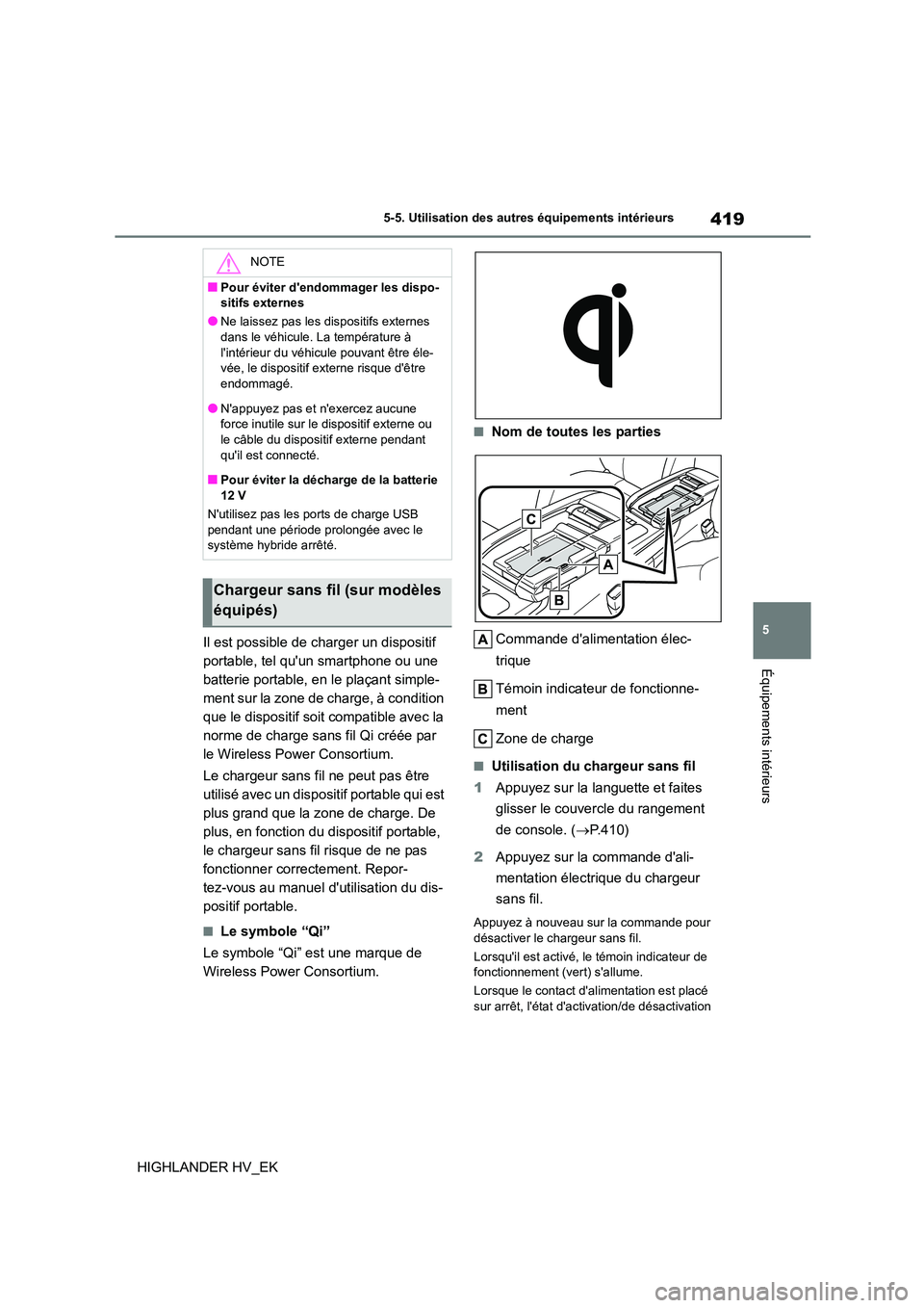 TOYOTA HIGHLANDER 2020 Manuel du propriétaire (in French) 419
5
5-5. Utilisation des autres équipements intérieurs
Équipements intérieurs
HIGHLANDER HV_EK
Il est possible de charger un dispositif
portable, tel quun smartphone ou une
batterie portab TOYOTA HIGHLANDER 2020 Manuel du propriétaire (in French) 419
5
5-5. Utilisation des autres équipements intérieurs
Équipements intérieurs
HIGHLANDER HV_EK
Il est possible de charger un dispositif
portable, tel quun smartphone ou une
batterie portab