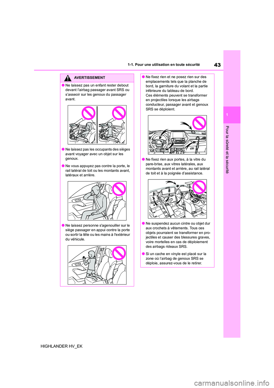TOYOTA HIGHLANDER 2020 Manuel du propriétaire (in French) 43
1
1-1. Pour une utilisation en toute sécurité
Pour la sûreté et la sécurité
HIGHLANDER HV_EK
AVERTISSEMENT
●Ne laissez pas un enfant rester debout
devant l’airbag passager avant SRS ou TOYOTA HIGHLANDER 2020 Manuel du propriétaire (in French) 43
1
1-1. Pour une utilisation en toute sécurité
Pour la sûreté et la sécurité
HIGHLANDER HV_EK
AVERTISSEMENT
●Ne laissez pas un enfant rester debout
devant l’airbag passager avant SRS ou