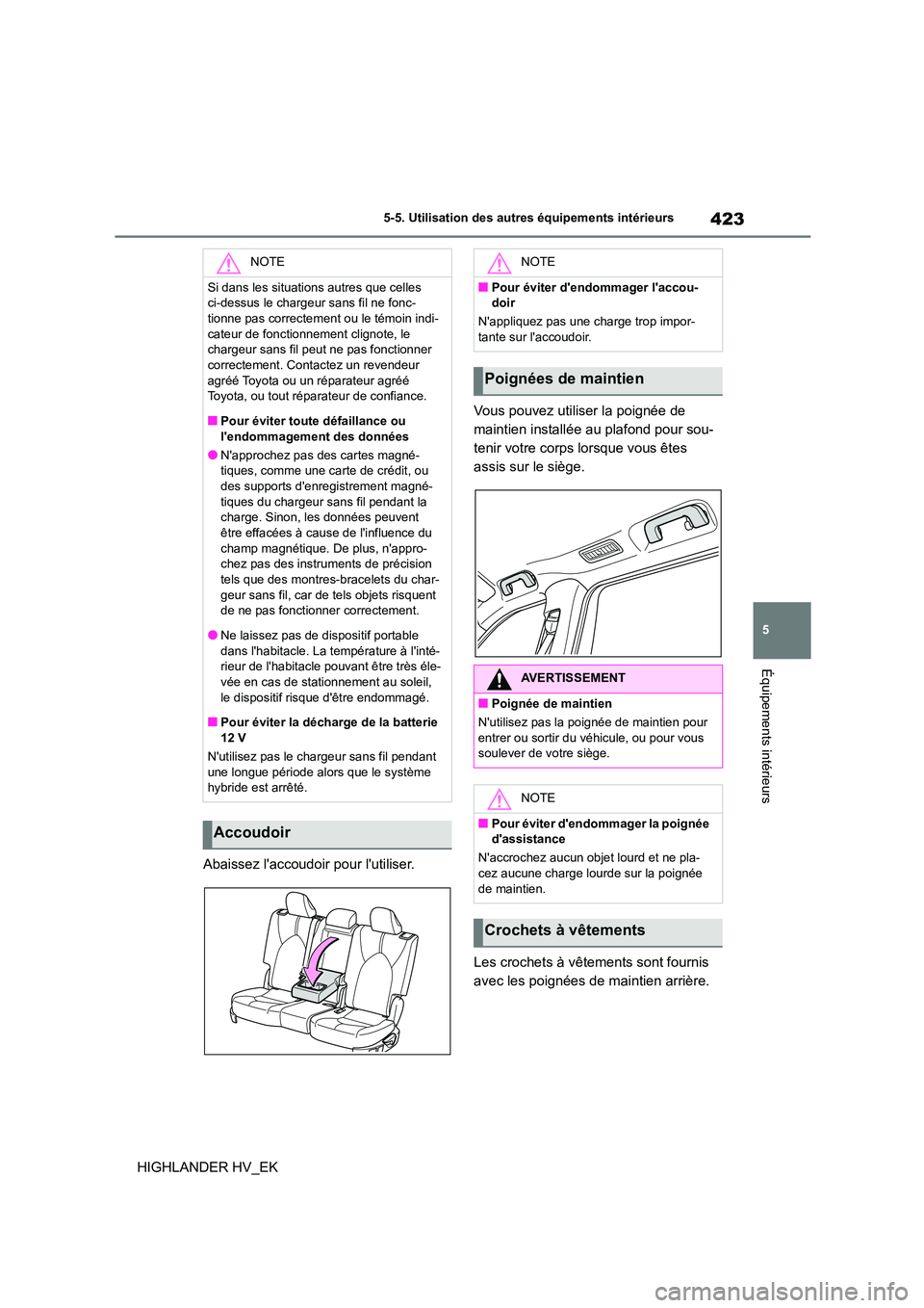 TOYOTA HIGHLANDER 2020 Manuel du propriétaire (in French) 423
5
5-5. Utilisation des autres équipements intérieurs
Équipements intérieurs
HIGHLANDER HV_EK
Abaissez laccoudoir pour lutiliser.
Vous pouvez utiliser la poignée de
maintien installée TOYOTA HIGHLANDER 2020 Manuel du propriétaire (in French) 423
5
5-5. Utilisation des autres équipements intérieurs
Équipements intérieurs
HIGHLANDER HV_EK
Abaissez laccoudoir pour lutiliser.
Vous pouvez utiliser la poignée de
maintien installée