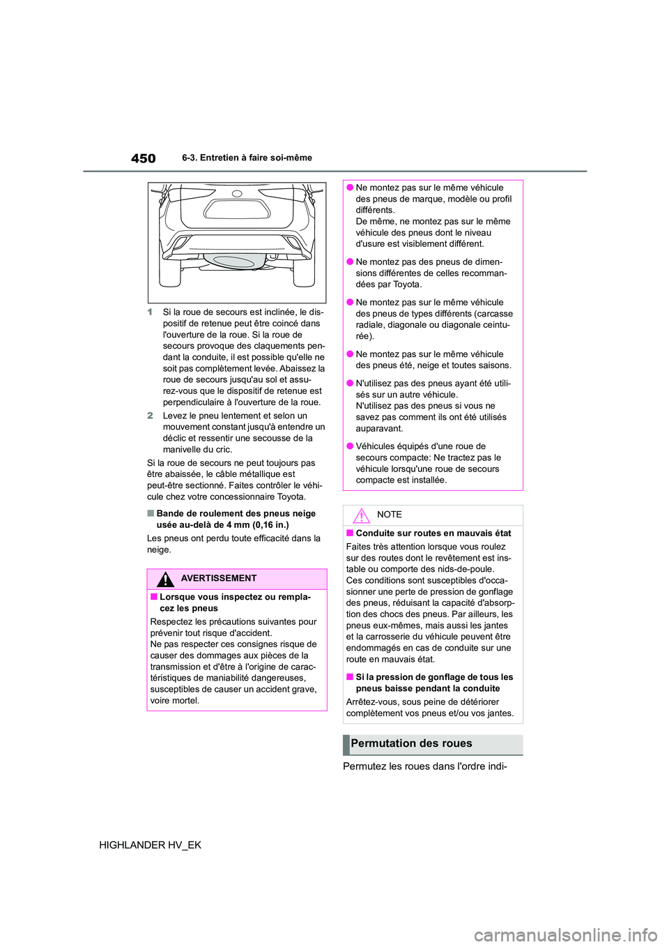 TOYOTA HIGHLANDER 2020 Manuel du propriétaire (in French) 4506-3. Entretien à faire soi-même
HIGHLANDER HV_EK
1Si la roue de secours est inclinée, le dis- positif de retenue peut être coincé dans
louverture de la roue. Si la roue de
secours provoque TOYOTA HIGHLANDER 2020 Manuel du propriétaire (in French) 4506-3. Entretien à faire soi-même
HIGHLANDER HV_EK
1Si la roue de secours est inclinée, le dis- positif de retenue peut être coincé dans
louverture de la roue. Si la roue de
secours provoque