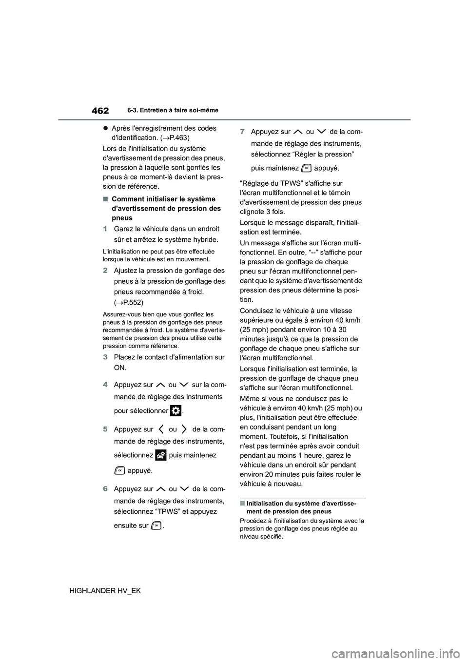 TOYOTA HIGHLANDER 2020 Manuel du propriétaire (in French) 4626-3. Entretien à faire soi-même
HIGHLANDER HV_EK
Après lenregistrement des codes
didentification. ( P.463)
Lors de linitialisation du système
davertissement de pression des pne TOYOTA HIGHLANDER 2020 Manuel du propriétaire (in French) 4626-3. Entretien à faire soi-même
HIGHLANDER HV_EK
Après lenregistrement des codes
didentification. ( P.463)
Lors de linitialisation du système
davertissement de pression des pne