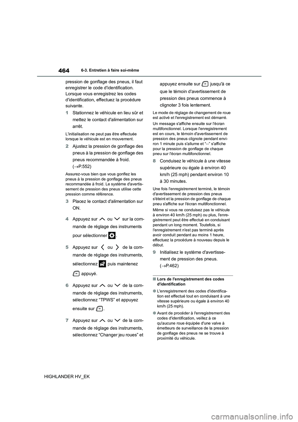 TOYOTA HIGHLANDER 2020 Manuel du propriétaire (in French) 4646-3. Entretien à faire soi-même
HIGHLANDER HV_EK
pression de gonflage des pneus, il faut
enregistrer le code didentification.
Lorsque vous enregistrez les codes
didentification, effectuez TOYOTA HIGHLANDER 2020 Manuel du propriétaire (in French) 4646-3. Entretien à faire soi-même
HIGHLANDER HV_EK
pression de gonflage des pneus, il faut
enregistrer le code didentification.
Lorsque vous enregistrez les codes
didentification, effectuez