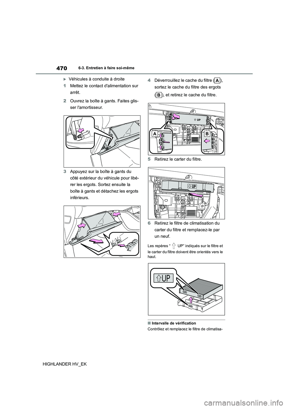 TOYOTA HIGHLANDER 2020 Manuel du propriétaire (in French) 4706-3. Entretien à faire soi-même
HIGHLANDER HV_EK
Véhicules à conduite à droite
1 Mettez le contact dalimentation sur
arrêt.
2 Ouvrez la boîte à gants. Faites glis-
ser lamortisseu TOYOTA HIGHLANDER 2020 Manuel du propriétaire (in French) 4706-3. Entretien à faire soi-même
HIGHLANDER HV_EK
Véhicules à conduite à droite
1 Mettez le contact dalimentation sur
arrêt.
2 Ouvrez la boîte à gants. Faites glis-
ser lamortisseu
