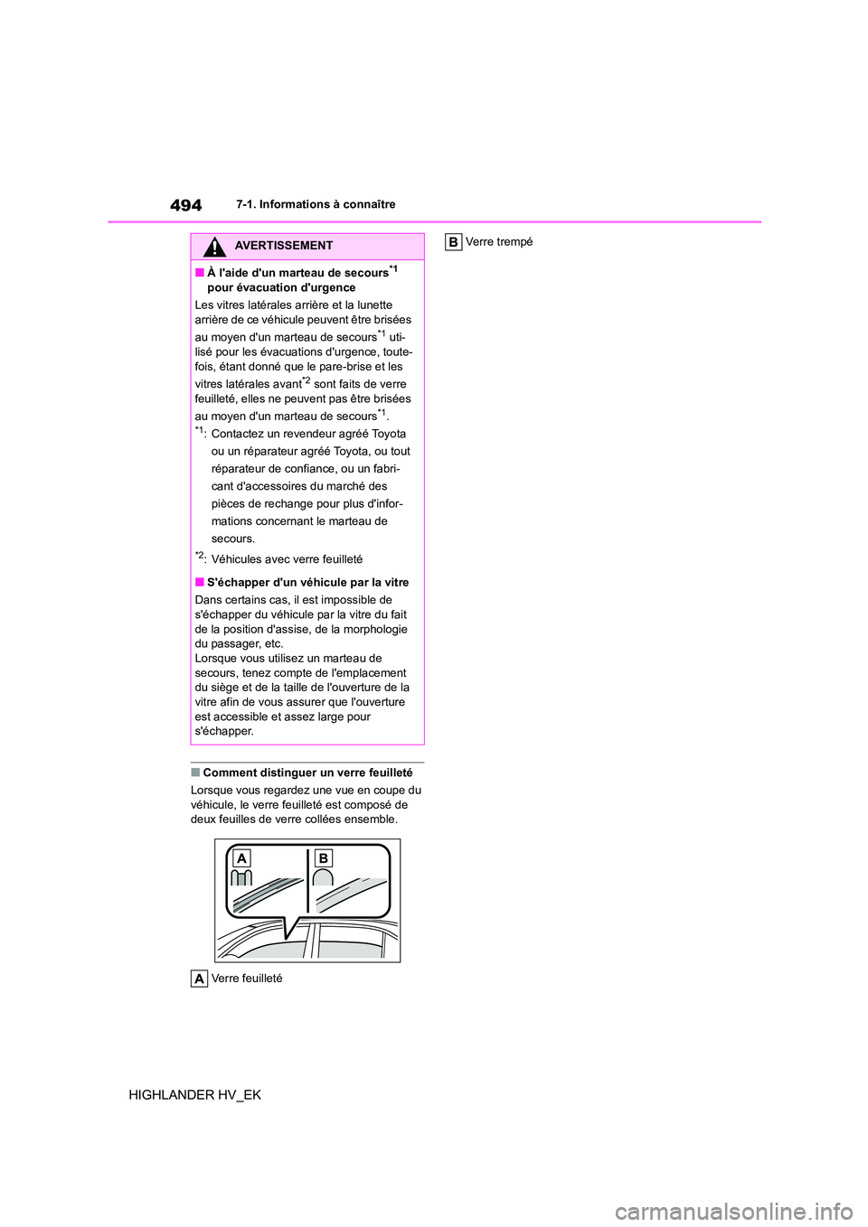 TOYOTA HIGHLANDER 2020 Manuel du propriétaire (in French) 4947-1. Informations à connaître
HIGHLANDER HV_EK
■Comment distinguer un verre feuilleté
Lorsque vous regardez une vue en coupe du
véhicule, le verre f euilleté est composé de deux feuille TOYOTA HIGHLANDER 2020 Manuel du propriétaire (in French) 4947-1. Informations à connaître
HIGHLANDER HV_EK
■Comment distinguer un verre feuilleté
Lorsque vous regardez une vue en coupe du
véhicule, le verre f euilleté est composé de deux feuille