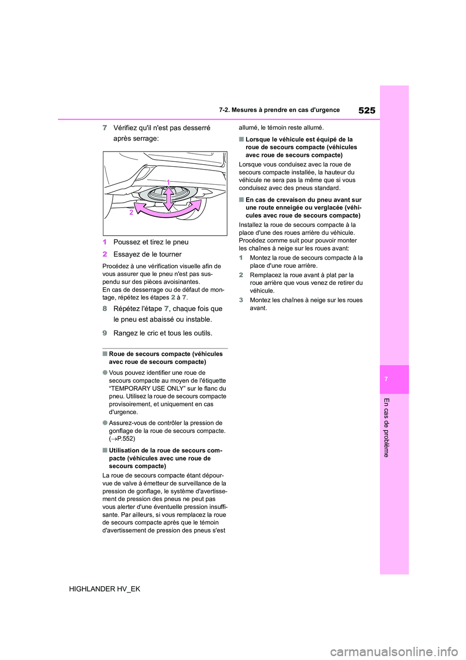 TOYOTA HIGHLANDER 2020 Manuel du propriétaire (in French) 525
7
7-2. Mesures à prendre en cas durgence
En cas de problème
HIGHLANDER HV_EK
7 Vérifiez quil nest pas desserré
après serrage:
1 Poussez et tirez le pneu
2 Essayez de le tourner
Proc TOYOTA HIGHLANDER 2020 Manuel du propriétaire (in French) 525
7
7-2. Mesures à prendre en cas durgence
En cas de problème
HIGHLANDER HV_EK
7 Vérifiez quil nest pas desserré
après serrage:
1 Poussez et tirez le pneu
2 Essayez de le tourner
Proc