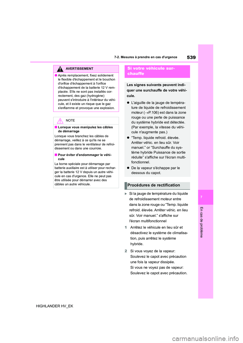 TOYOTA HIGHLANDER 2020  Manuel du propriétaire (in French) 539
7 
7-2. Mesures à prendre en cas durgence
En cas de problème
HIGHLANDER HV_EK
Si la jauge de température du liquide  
de refroidissement moteur entre 
dans la zone rouge ou “Temp. liquide