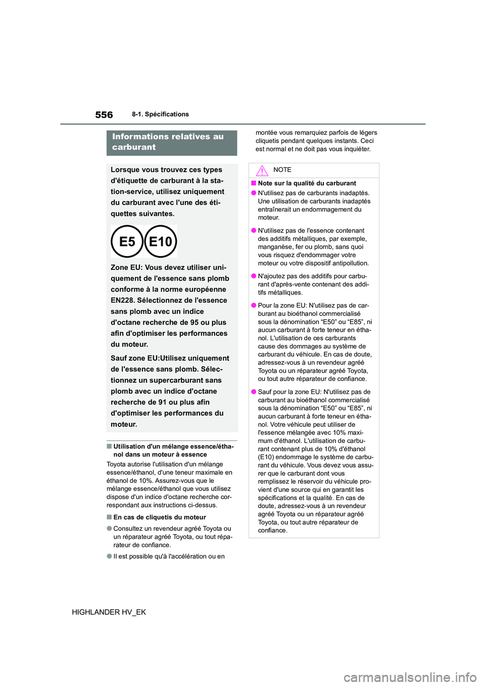TOYOTA HIGHLANDER 2020 Manuel du propriétaire (in French) 5568-1. Spécifications
HIGHLANDER HV_EK
■Utilisation dun mélange essence/étha- nol dans un moteur à essence
Toyota autorise lutilisation dun mélange
essence/éthanol, dune teneur maximal TOYOTA HIGHLANDER 2020 Manuel du propriétaire (in French) 5568-1. Spécifications
HIGHLANDER HV_EK
■Utilisation dun mélange essence/étha- nol dans un moteur à essence
Toyota autorise lutilisation dun mélange
essence/éthanol, dune teneur maximal