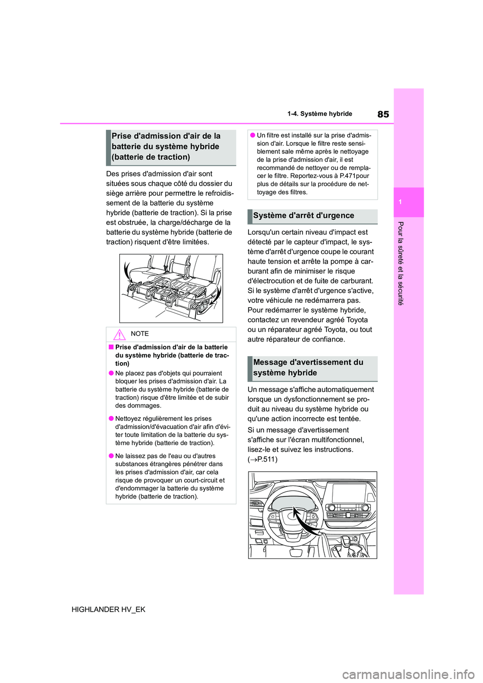 TOYOTA HIGHLANDER 2020 Manuel du propriétaire (in French) 85
1
1-4. Système hybride
Pour la sûreté et la sécurité
HIGHLANDER HV_EK
Des prises dadmission dair sont
situées sous chaque côté du dossier du
siège arrière pour permettre le refroid TOYOTA HIGHLANDER 2020 Manuel du propriétaire (in French) 85
1
1-4. Système hybride
Pour la sûreté et la sécurité
HIGHLANDER HV_EK
Des prises dadmission dair sont
situées sous chaque côté du dossier du
siège arrière pour permettre le refroid