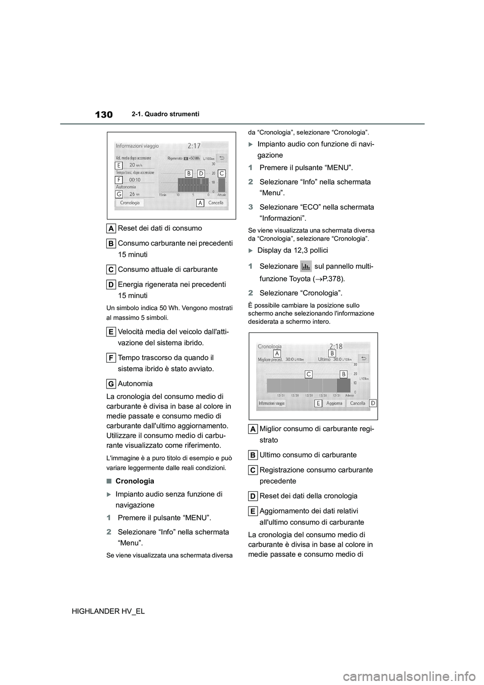 TOYOTA HIGHLANDER 2020  Manuale duso (in Italian) 1302-1. Quadro strumenti
HIGHLANDER HV_EL 
Reset dei dati di consumo 
Consumo carburante nei precedenti  
15 minuti 
Consumo attuale di carburante 
Energia rigenerata nei precedenti  
15 minuti
Un sim