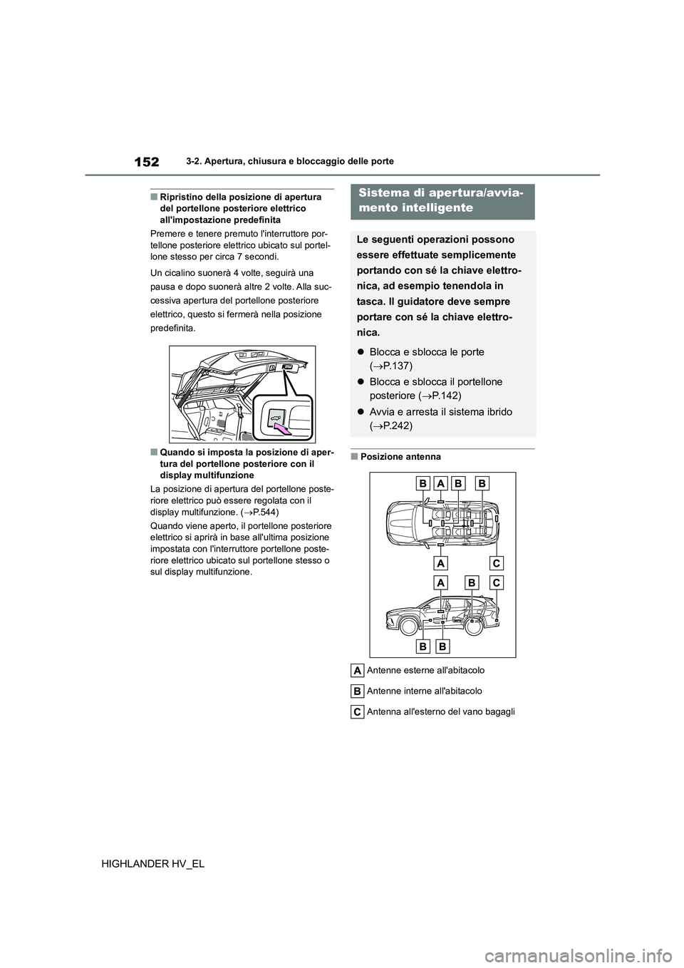 TOYOTA HIGHLANDER 2020  Manuale duso (in Italian) 1523-2. Apertura, chiusura e bloccaggio delle porte
HIGHLANDER HV_EL
■Ripristino della posizione di apertura  del portellone posteriore elettrico  
allimpostazione predefinita 
Premere e tenere pre