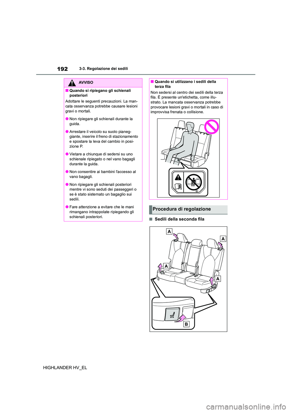 TOYOTA HIGHLANDER 2020  Manuale duso (in Italian) 1923-3. Regolazione dei sedili
HIGHLANDER HV_EL
■Sedili della seconda fila
AVVISO
■Quando si ripiegano gli schienali  
posteriori 
Adottare le seguenti precauzioni. La man- 
cata osservanza potreb