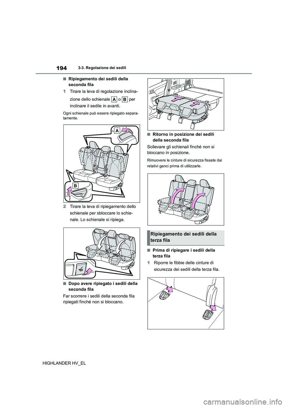 TOYOTA HIGHLANDER 2020  Manuale duso (in Italian) 1943-3. Regolazione dei sedili
HIGHLANDER HV_EL
■Ripiegamento dei sedili della  
seconda fila 
1 Tirare la leva di regolazione inclina- 
zione dello schienale   o   per  
inclinare il sedile in avan