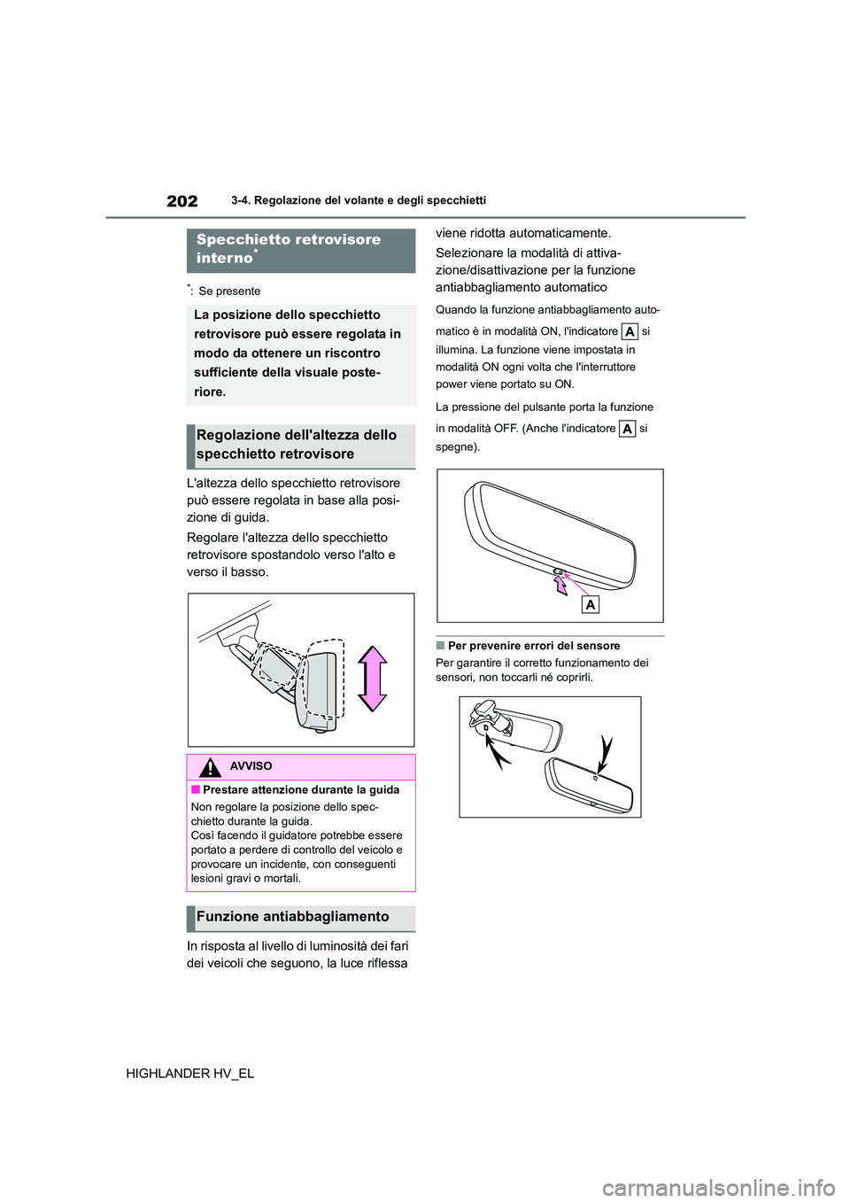 TOYOTA HIGHLANDER 2020  Manuale duso (in Italian) 2023-4. Regolazione del volante e degli specchietti
HIGHLANDER HV_EL
*: Se presente
Laltezza dello specchietto retrovisore  
può essere regolata in base alla posi-
zione di guida. 
Regolare laltezz